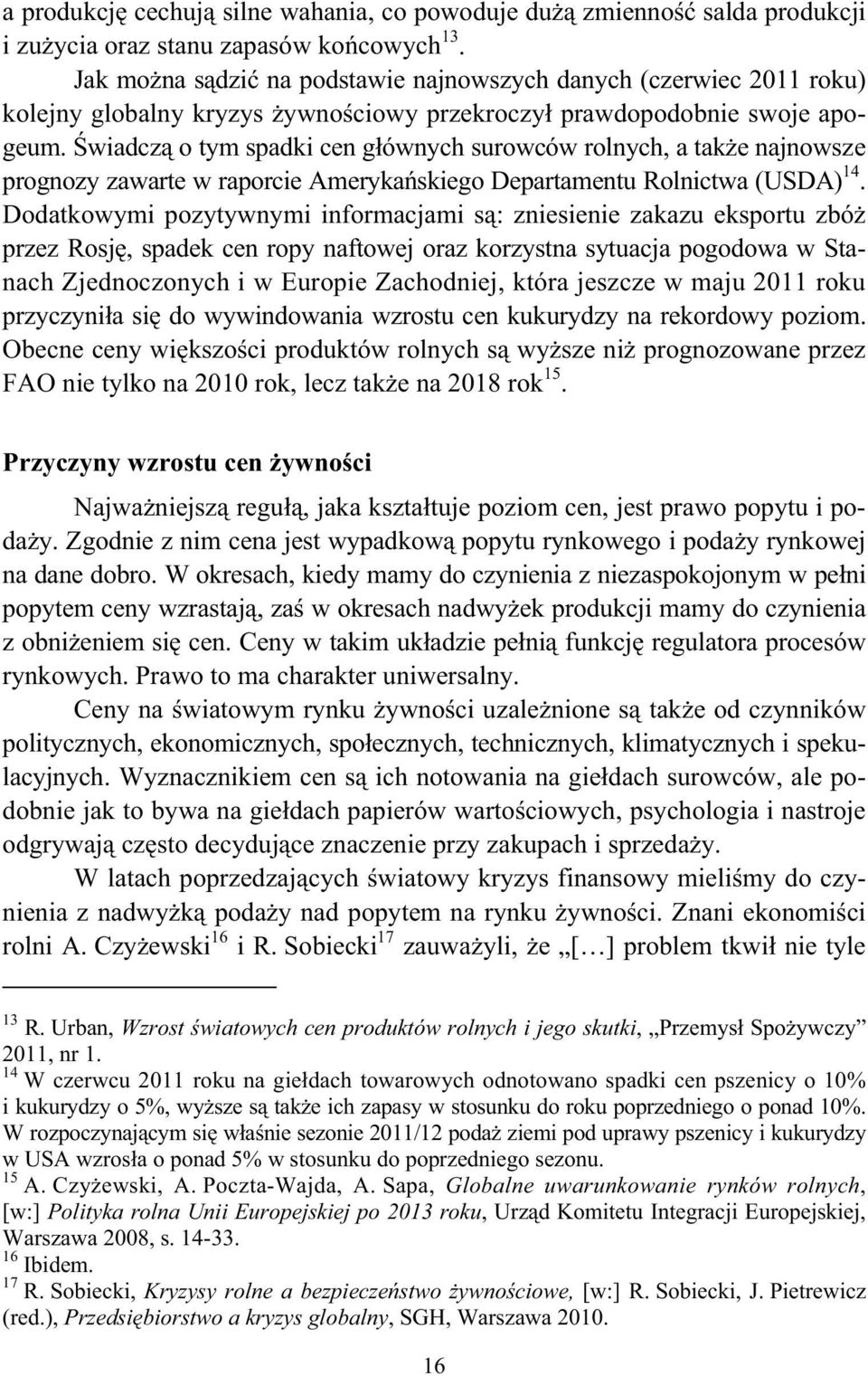 wiadcz o tym spadki cen g ównych surowców rolnych, a tak e najnowsze prognozy zawarte w raporcie Ameryka skiego Departamentu Rolnictwa (USDA) 14.