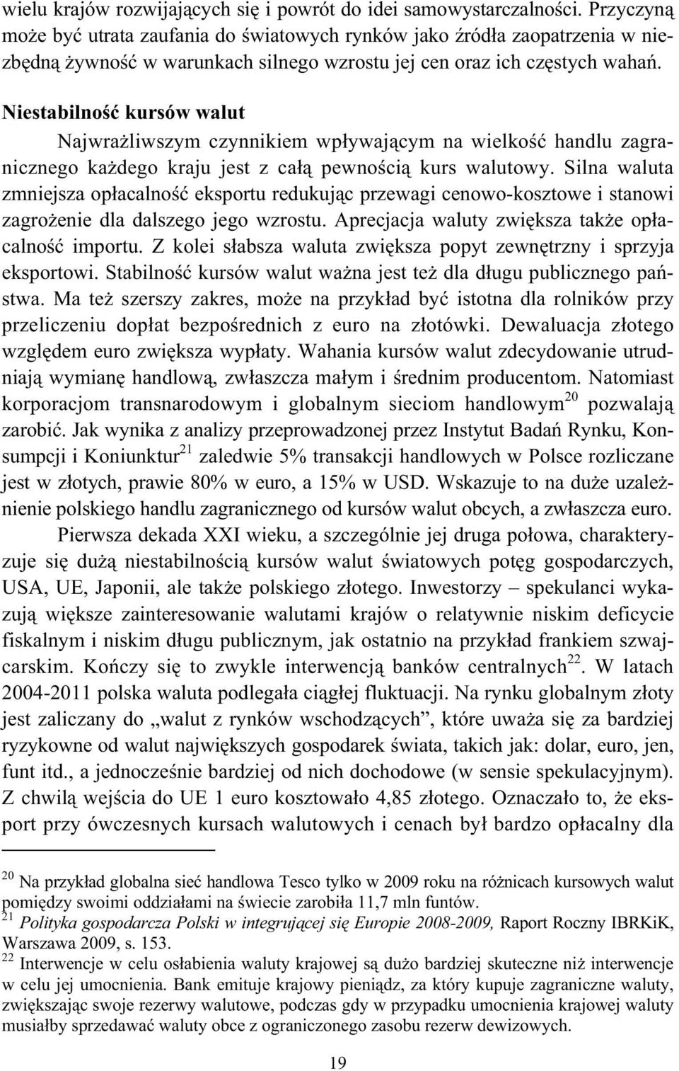 Niestabilno kursów walut Najwra liwszym czynnikiem wp ywaj cym na wielko handlu zagranicznego ka dego kraju jest z ca pewno ci kurs walutowy.