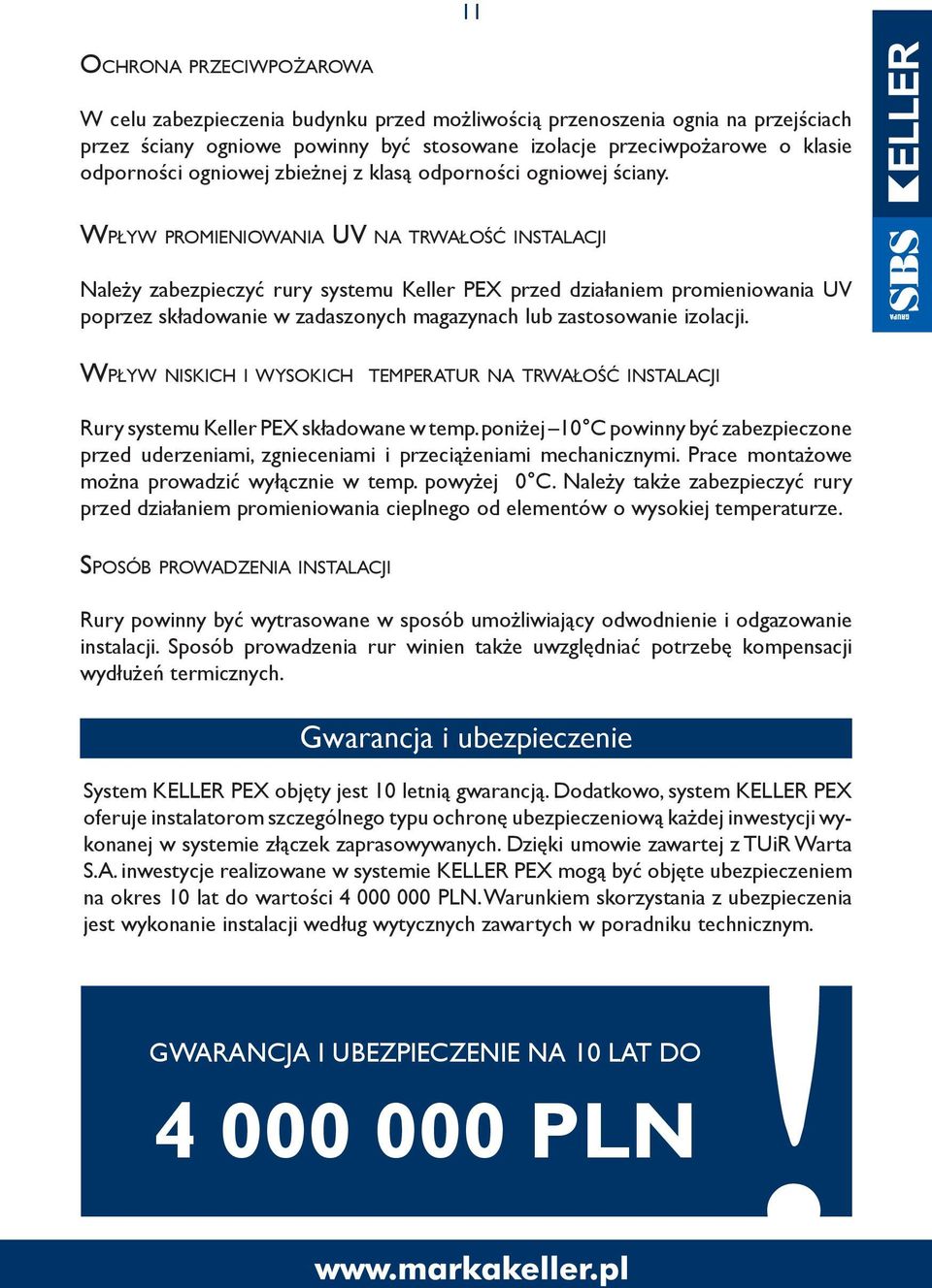 Wp ł y w p ro m i e n i o wa n i auv n a t r w a ł o ś ć instalacji Należy zabezpieczyć rury systemu Keller PEX przed działaniem promieniowania UV poprzez składowanie w zadaszonych magazynach lub