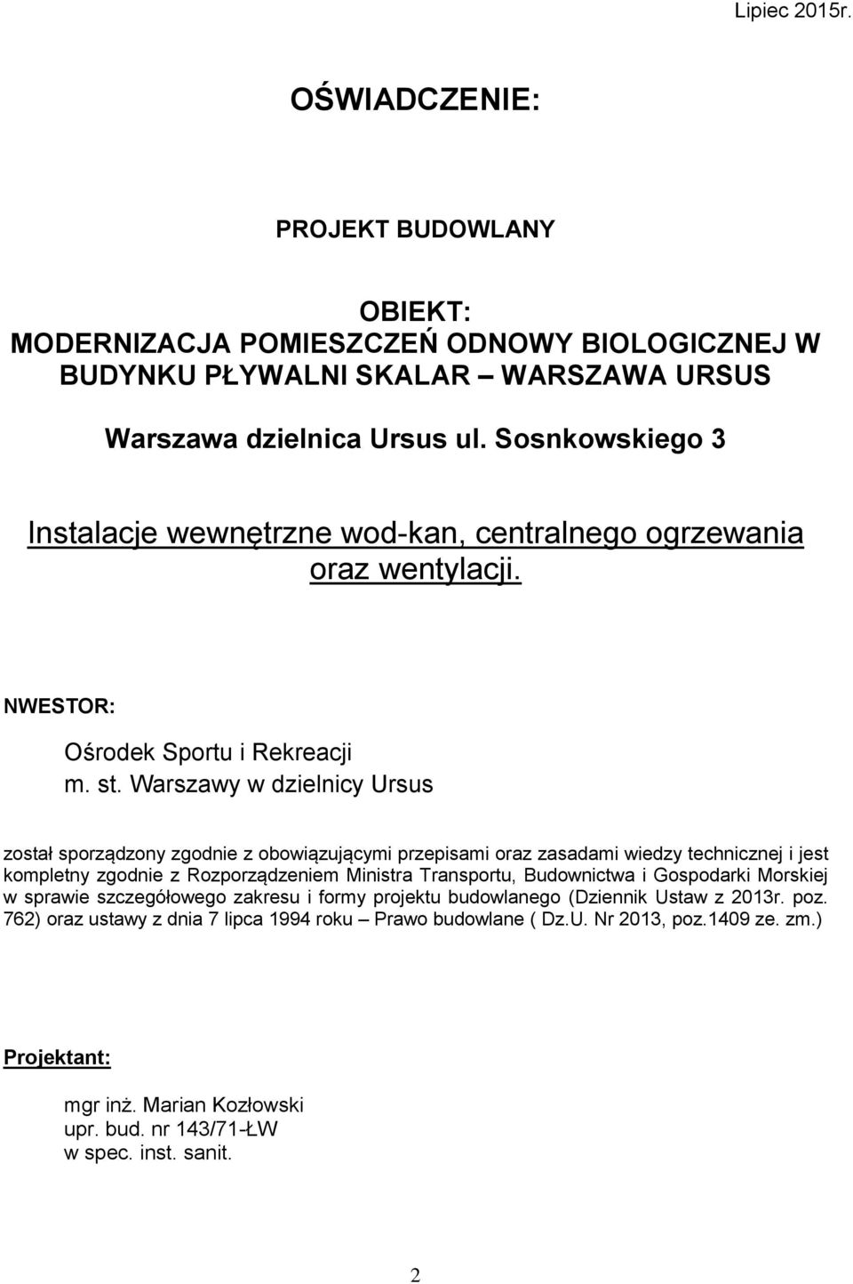 Warszawy w dzielnicy Ursus został sporządzony zgodnie z obowiązującymi przepisami oraz zasadami wiedzy technicznej i jest kompletny zgodnie z Rozporządzeniem Ministra Transportu, Budownictwa i