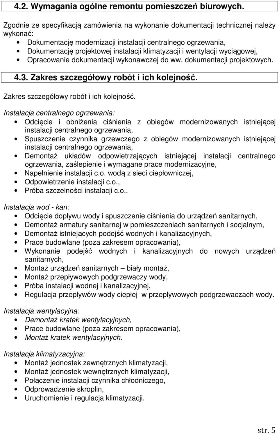 i wentylacji wyciągowej, Opracowanie dokumentacji wykonawczej do ww. dokumentacji projektowych. 4.3. Zakres szczegółowy robót i ich kolejność.