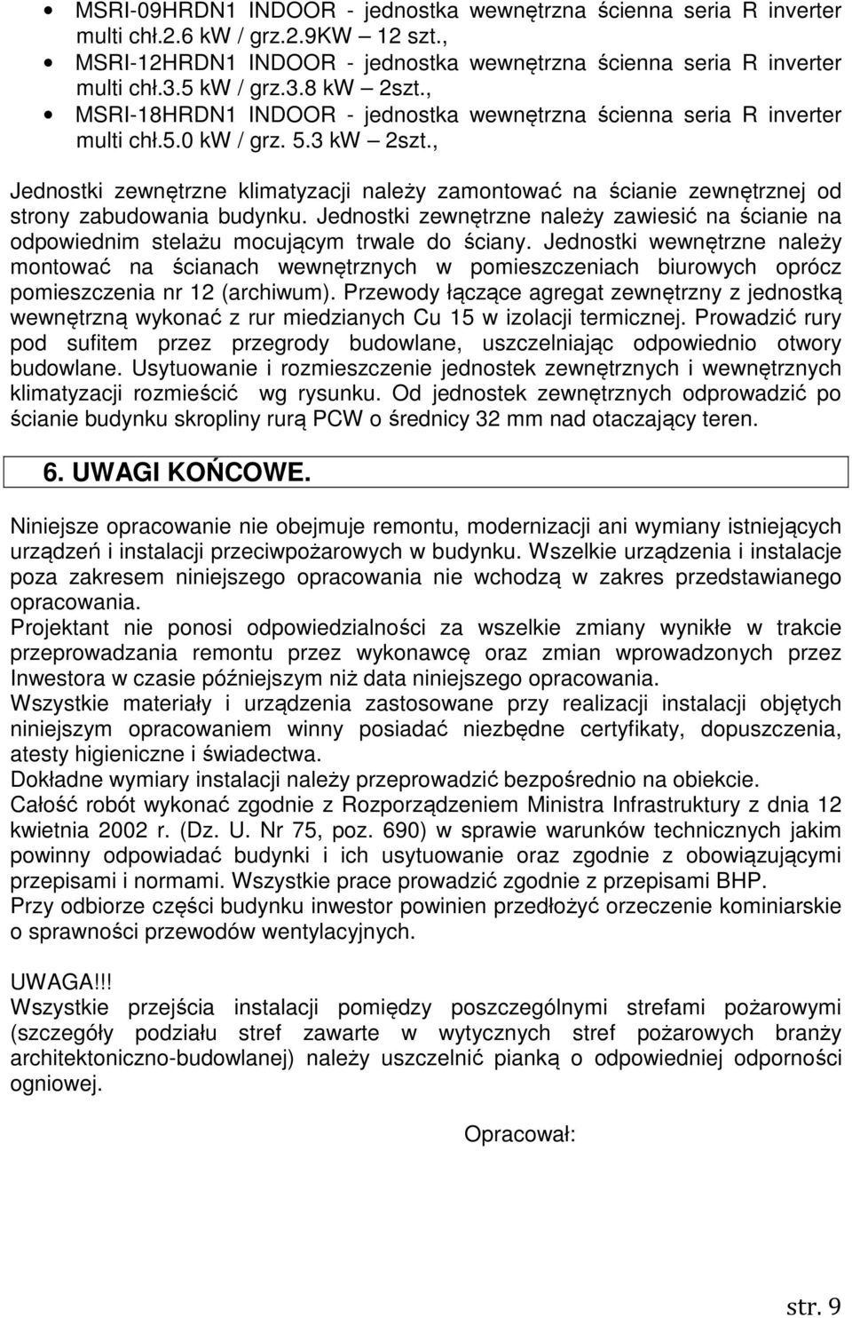 , Jednostki zewnętrzne klimatyzacji należy zamontować na ścianie zewnętrznej od strony zabudowania budynku.