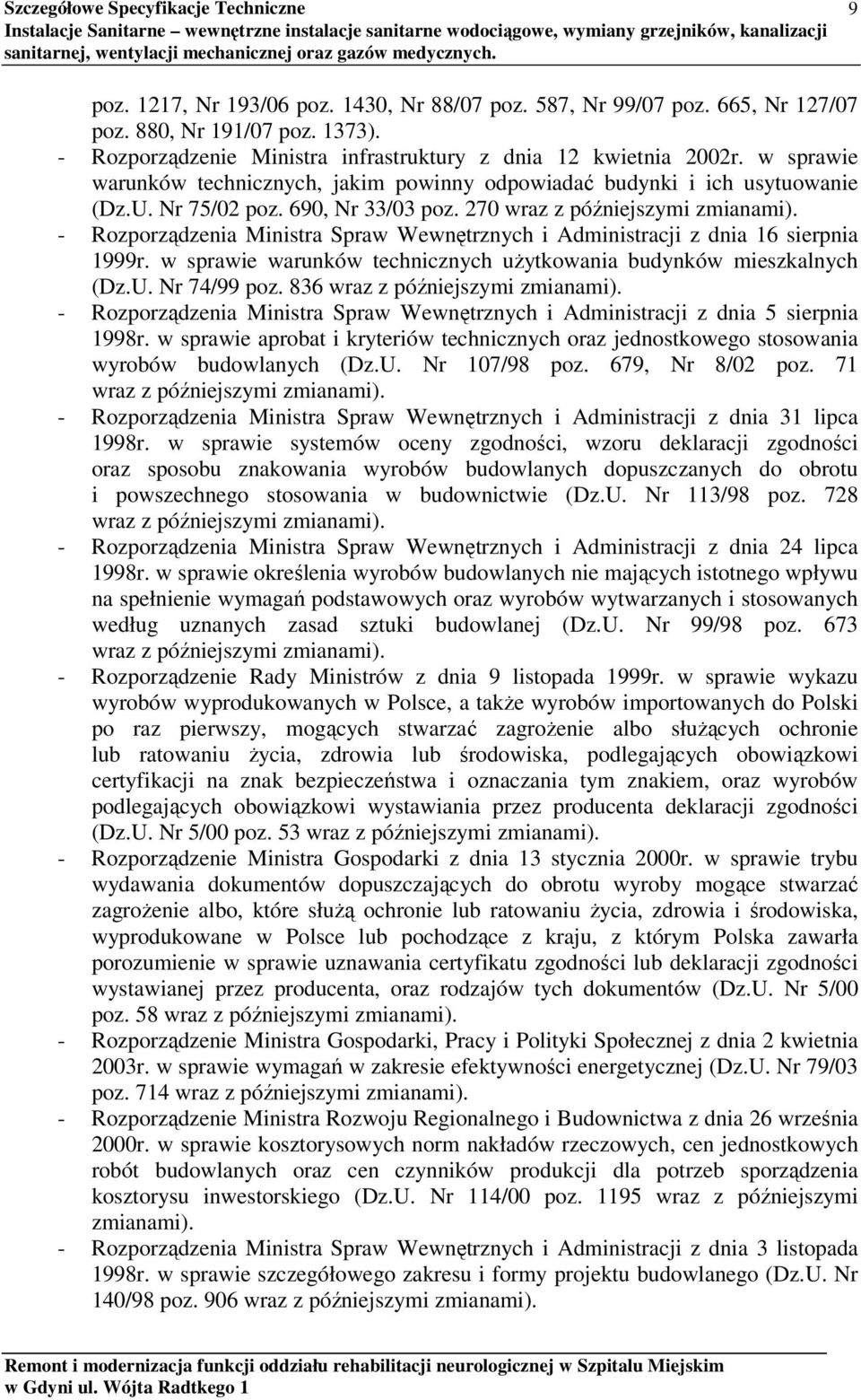 270 wraz z późniejszymi zmianami). - Rozporządzenia Ministra Spraw Wewnętrznych i Administracji z dnia 16 sierpnia 1999r. w sprawie warunków technicznych użytkowania budynków mieszkalnych (Dz.U.