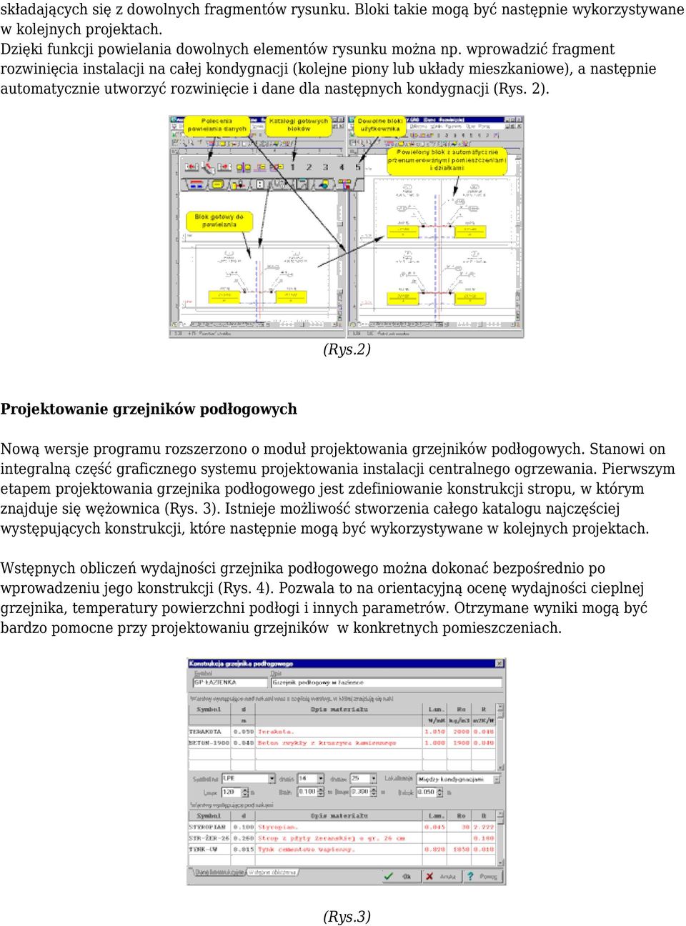 (Rys.2) Projektowanie grzejników podłogowych Nową wersje programu rozszerzono o moduł projektowania grzejników podłogowych.