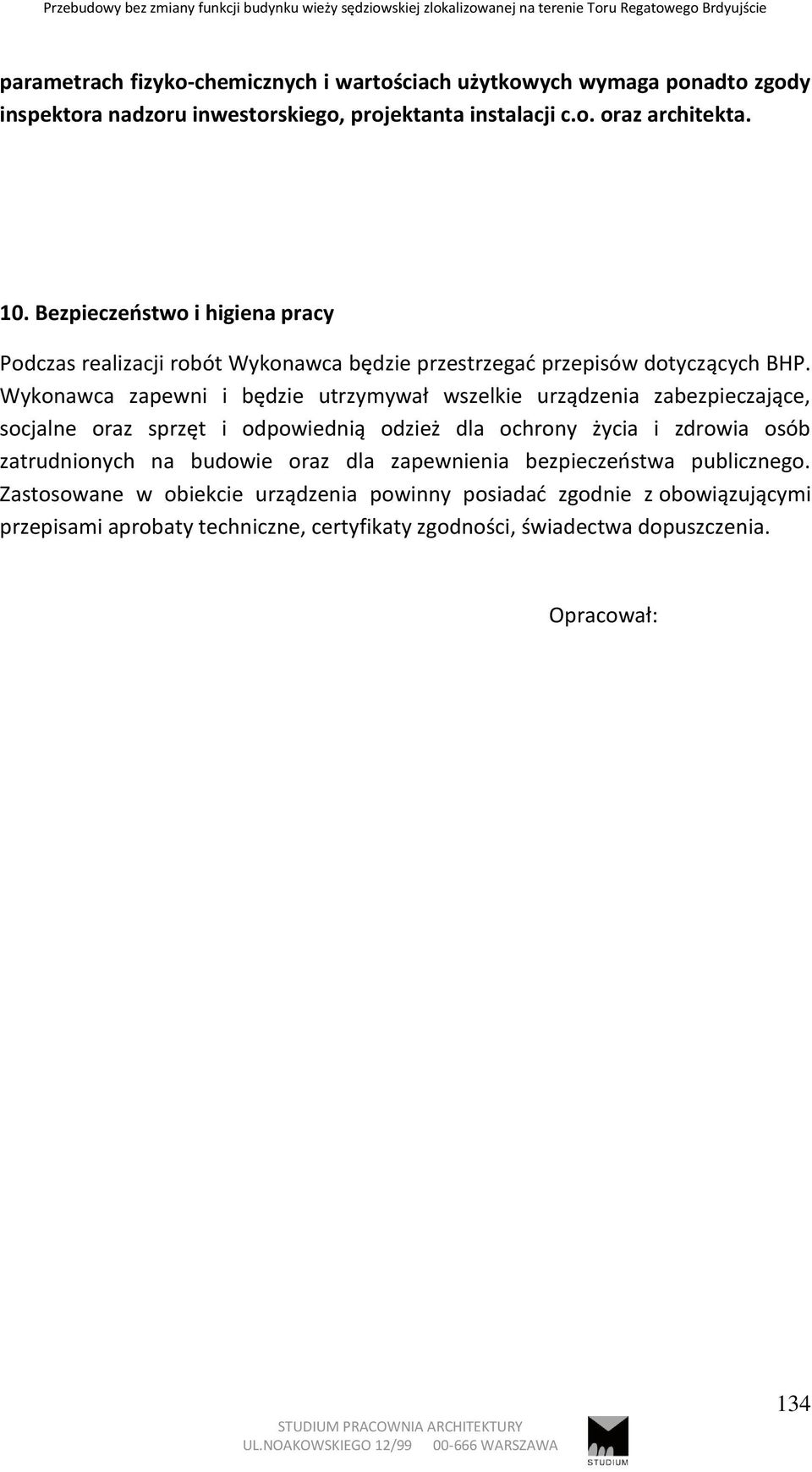 Wykonawca zapewni i będzie utrzymywał wszelkie urządzenia zabezpieczające, socjalne oraz sprzęt i odpowiednią odzież dla ochrony życia i zdrowia osób zatrudnionych na