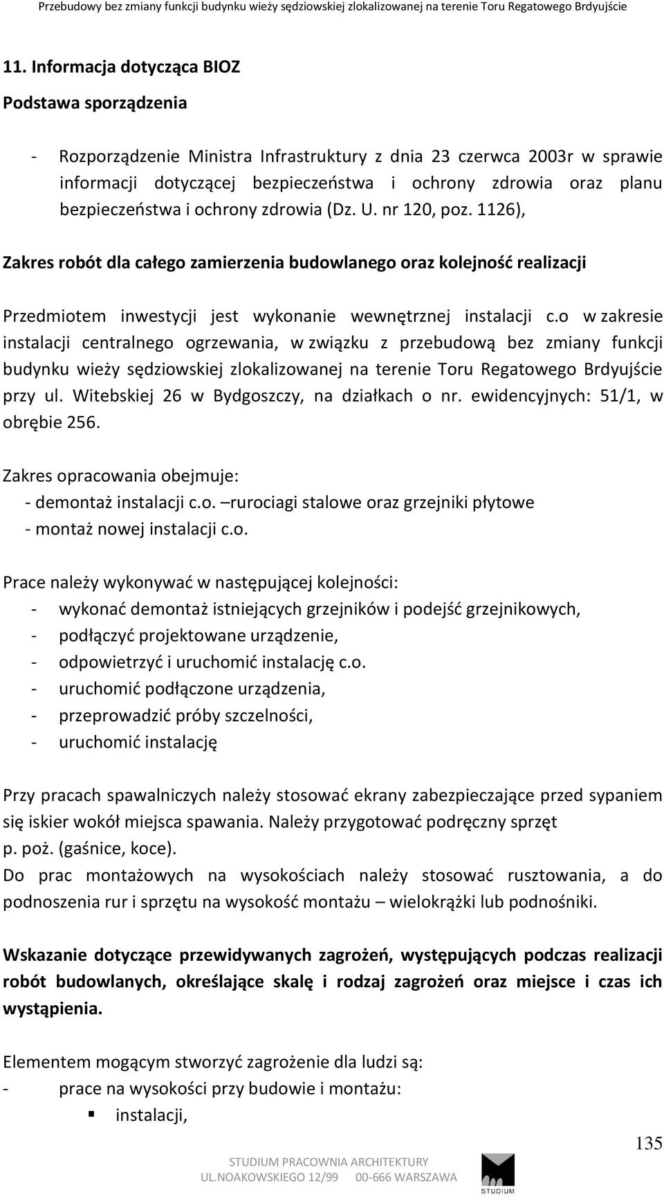 o w zakresie instalacji centralnego ogrzewania, w związku z przebudową bez zmiany funkcji budynku wieży sędziowskiej zlokalizowanej na terenie Toru Regatowego Brdyujście przy ul.