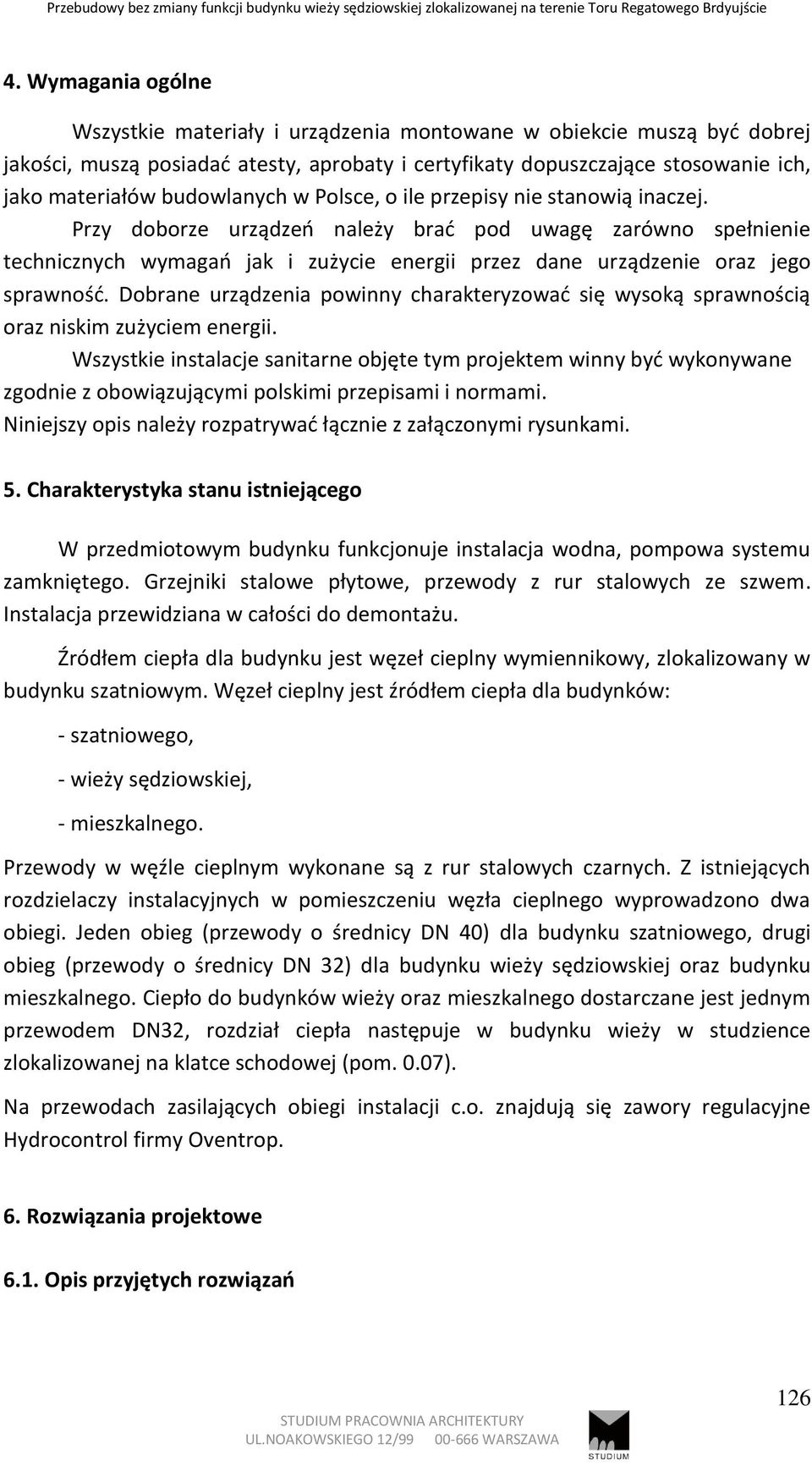 Przy doborze urządzeń należy brać pod uwagę zarówno spełnienie technicznych wymagań jak i zużycie energii przez dane urządzenie oraz jego sprawność.