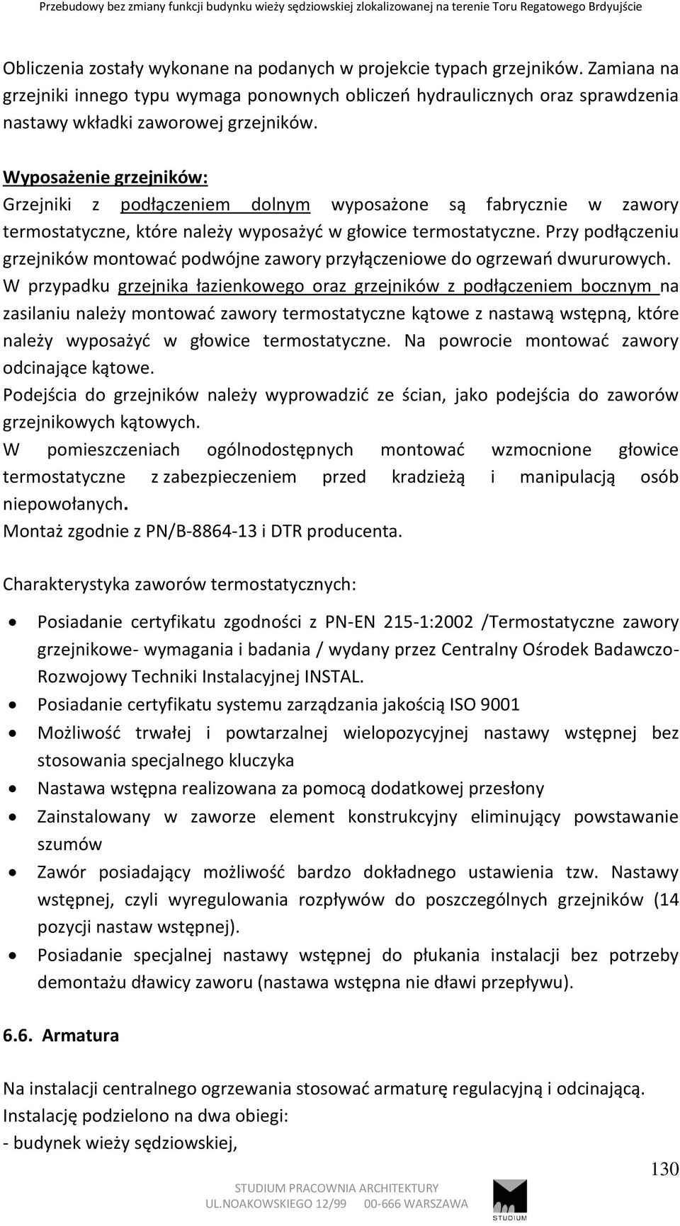 Przy podłączeniu grzejników montować podwójne zawory przyłączeniowe do ogrzewań dwururowych.