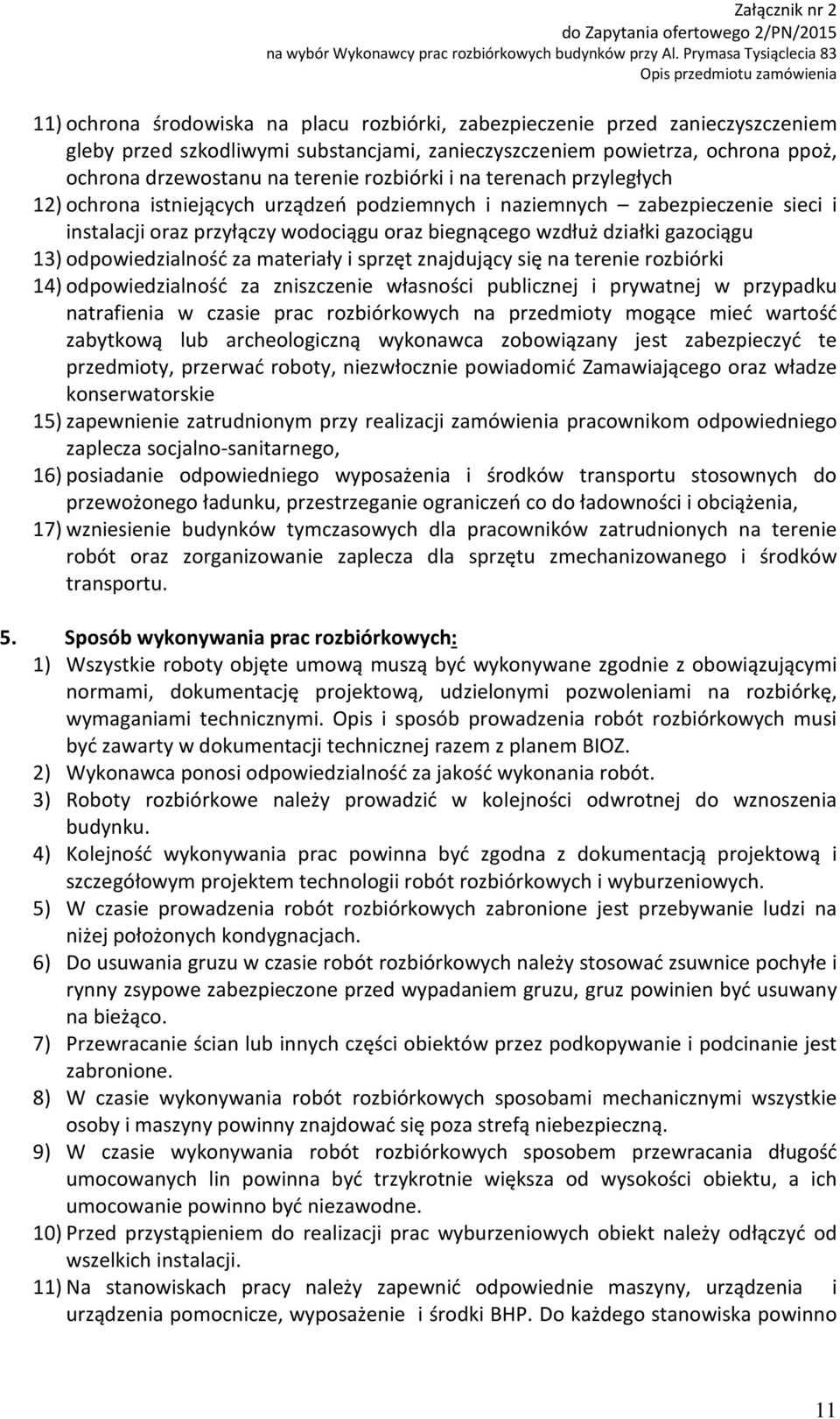 odpowiedzialność za materiały i sprzęt znajdujący się na terenie rozbiórki 14) odpowiedzialność za zniszczenie własności publicznej i prywatnej w przypadku natrafienia w czasie prac rozbiórkowych na