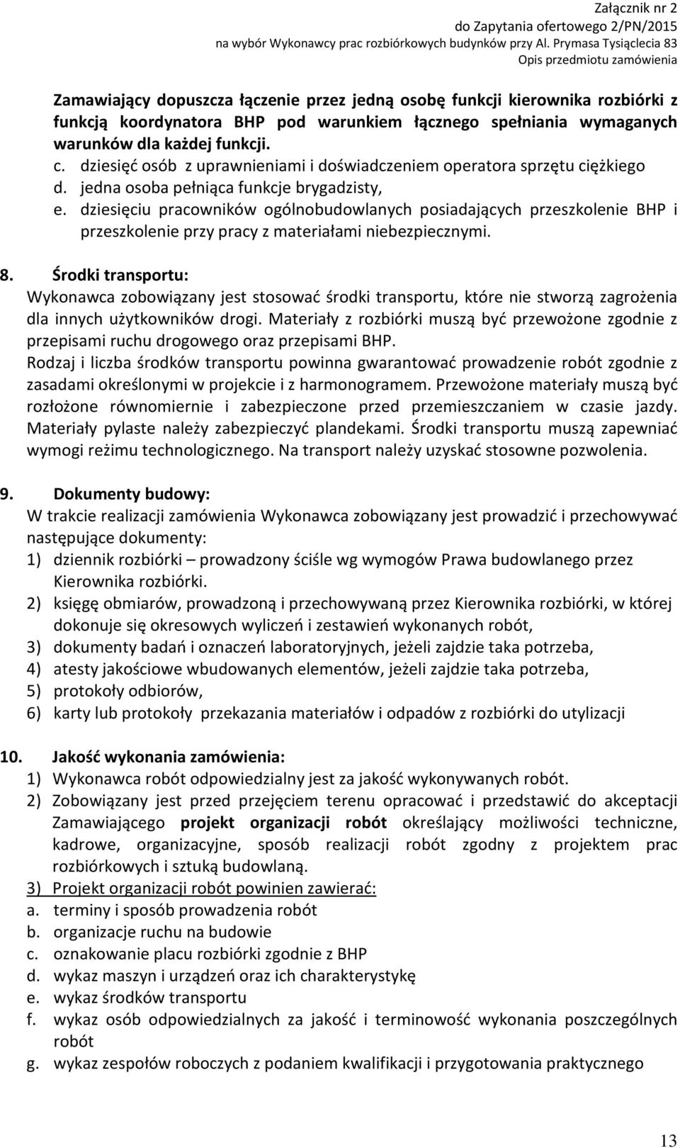 dziesięciu pracowników ogólnobudowlanych posiadających przeszkolenie BHP i przeszkolenie przy pracy z materiałami niebezpiecznymi. 8.