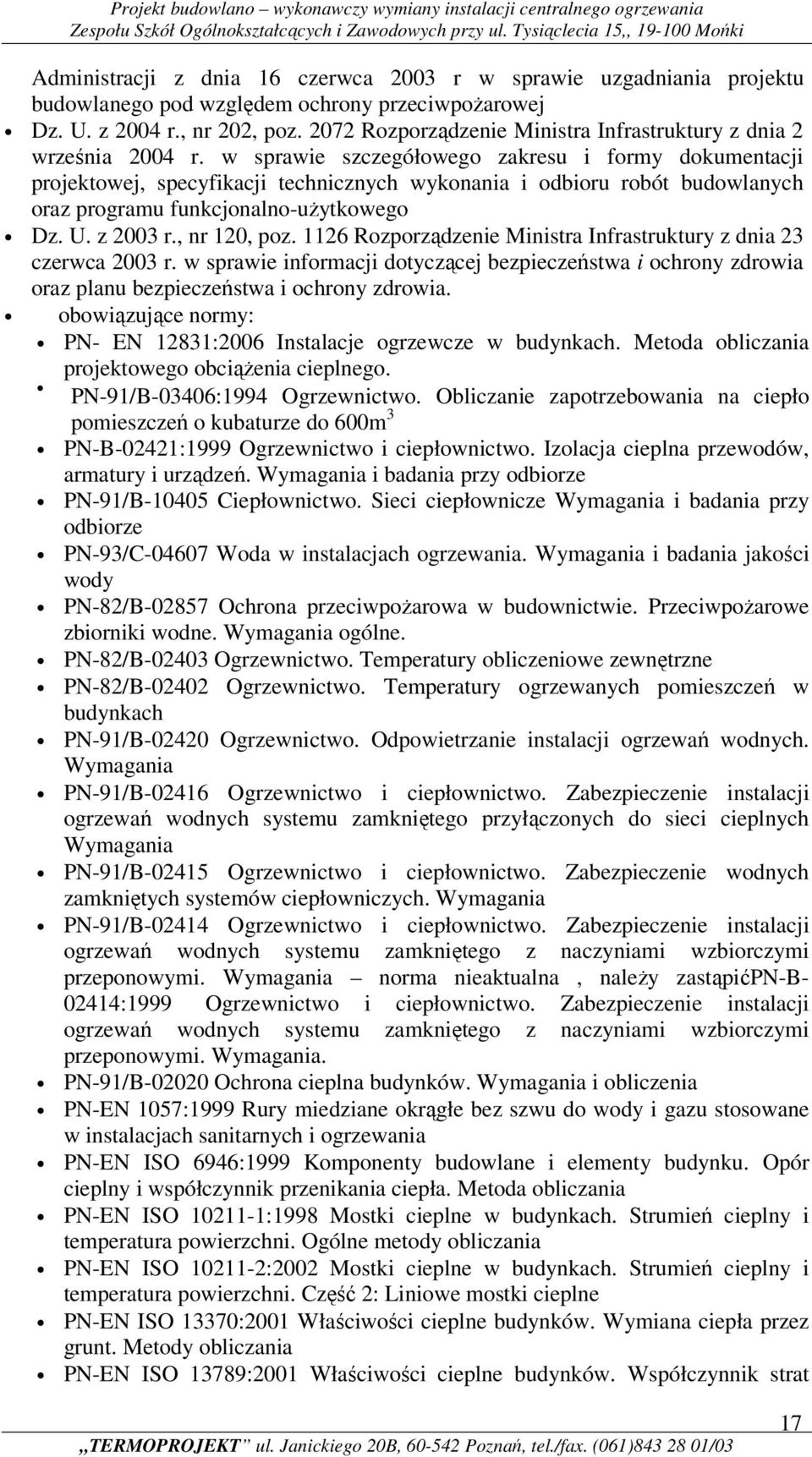 w sprawie szczegółowego zakresu i formy dokumentacji projektowej, specyfikacji technicznych wykonania i odbioru robót budowlanych oraz programu funkcjonalno-użytkowego Dz. U. z 2003 r., nr 120, poz.