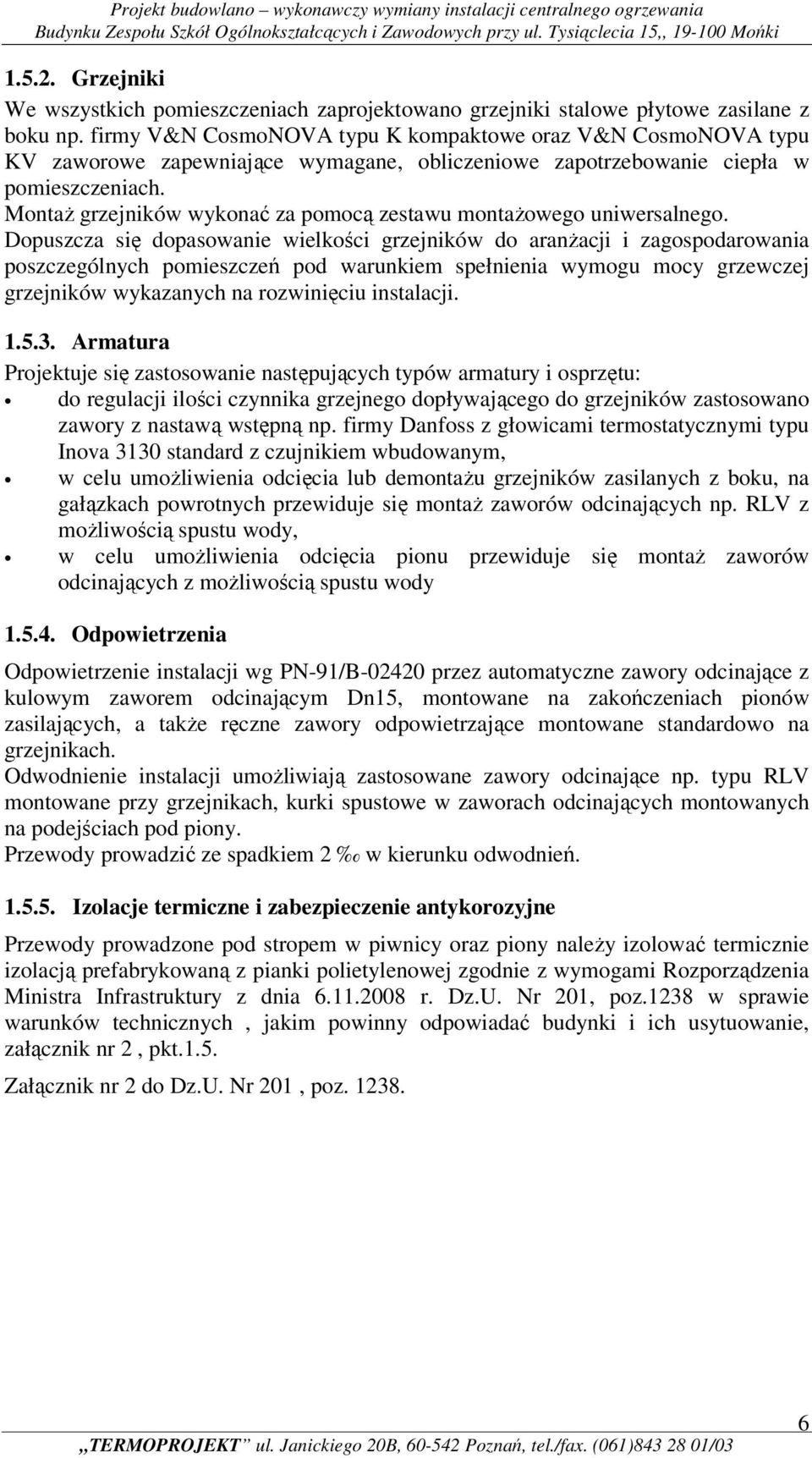 Montaż grzejników wykonać za pomocą zestawu montażowego uniwersalnego.