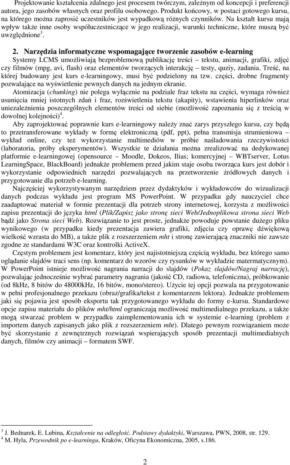 Na kształt kursu mają wpływ takŝe inne osoby współuczestniczące w jego realizacji, warunki techniczne, które muszą być uwzględnione 3. 2.