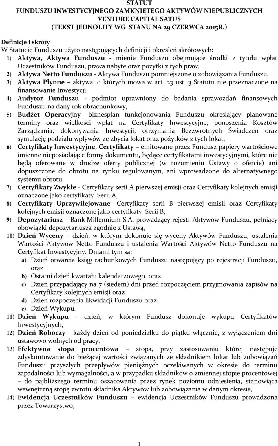 nabyte oraz pożytki z tych praw, 2) Aktywa Netto Funduszu - Aktywa Funduszu pomniejszone o zobowiązania Funduszu, 3) Aktywa Płynne aktywa, o których mowa w art. 23 ust.