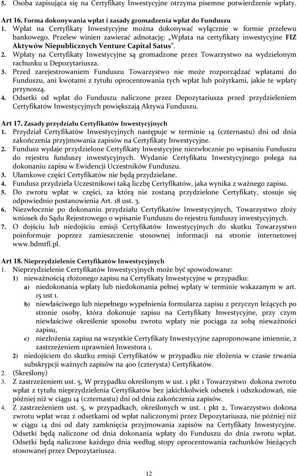 Przelew winien zawierać adnotację: Wpłata na certyfikaty inwestycyjne FIZ Aktywów Niepublicznych Venture Capital Satus. 2.