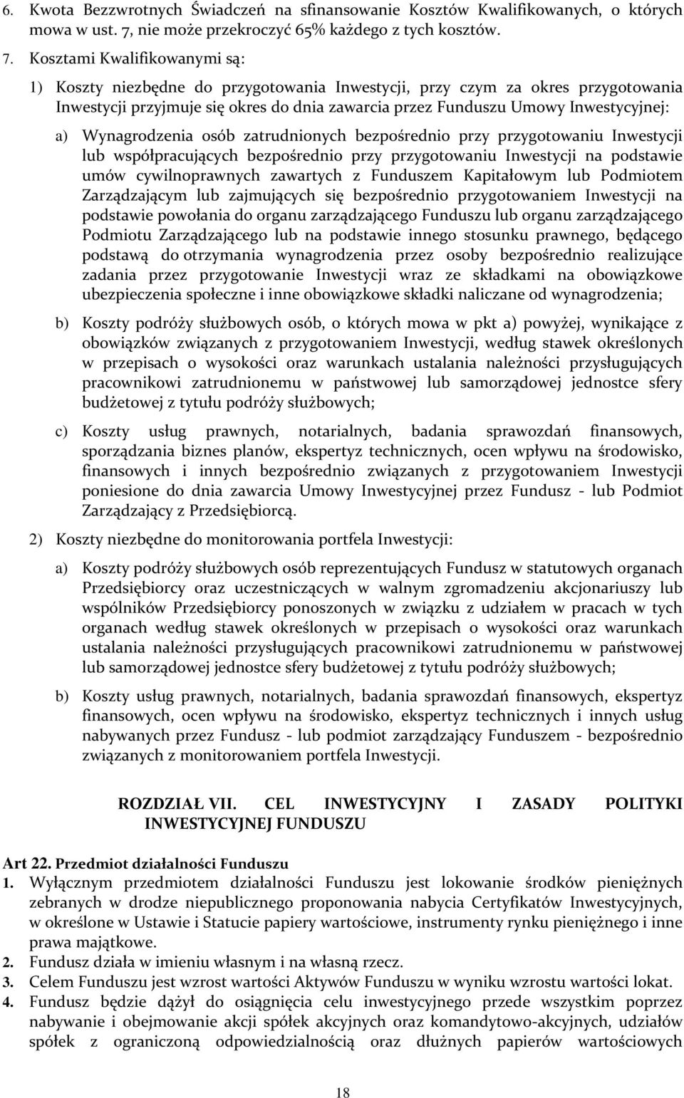 Kosztami Kwalifikowanymi są: 1) Koszty niezbędne do przygotowania Inwestycji, przy czym za okres przygotowania Inwestycji przyjmuje się okres do dnia zawarcia przez Funduszu Umowy Inwestycyjnej: a)