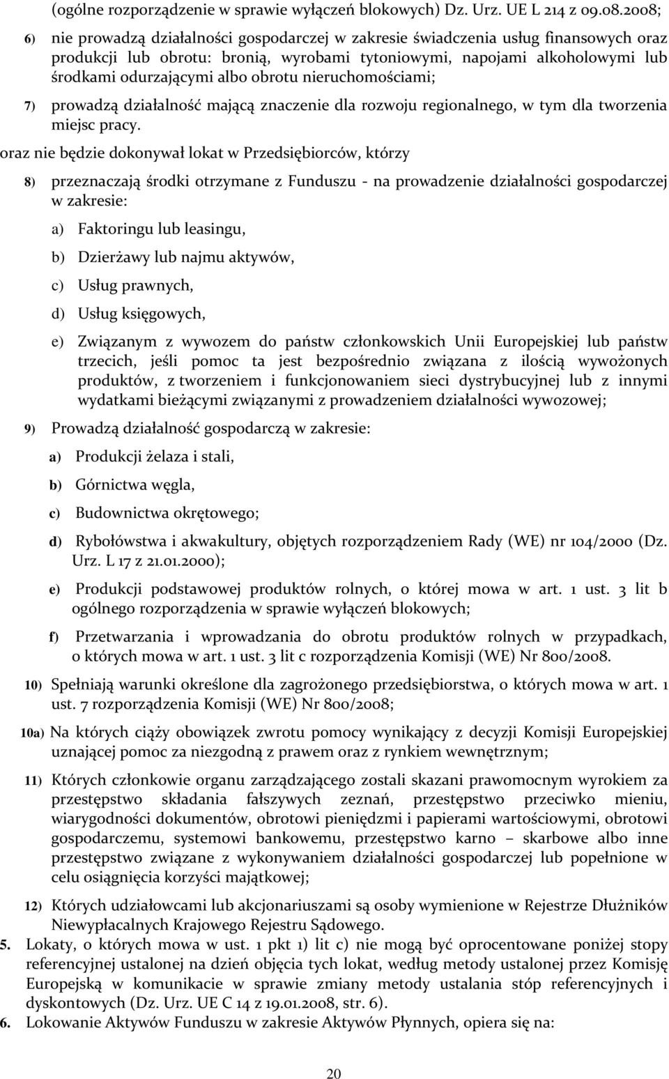 obrotu nieruchomościami; 7) prowadzą działalność mającą znaczenie dla rozwoju regionalnego, w tym dla tworzenia miejsc pracy.