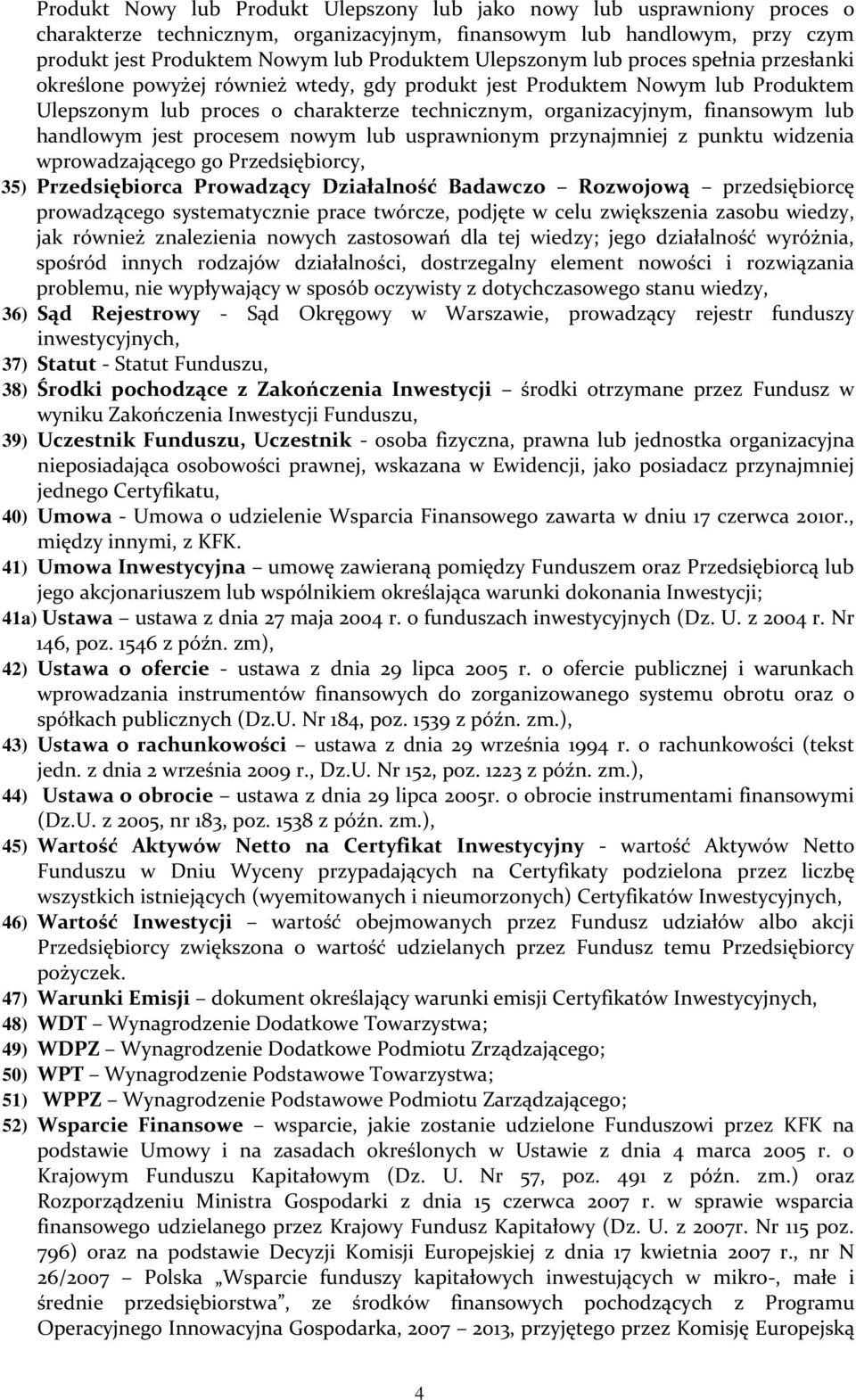 lub handlowym jest procesem nowym lub usprawnionym przynajmniej z punktu widzenia wprowadzającego go Przedsiębiorcy, 35) Przedsiębiorca Prowadzący Działalność Badawczo Rozwojową przedsiębiorcę