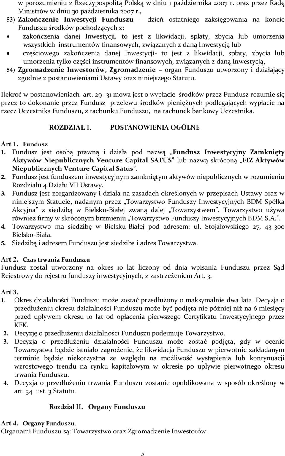 wszystkich instrumentów finansowych, związanych z daną Inwestycją lub częściowego zakończenia danej Inwestycji- to jest z likwidacji, spłaty, zbycia lub umorzenia tylko części instrumentów