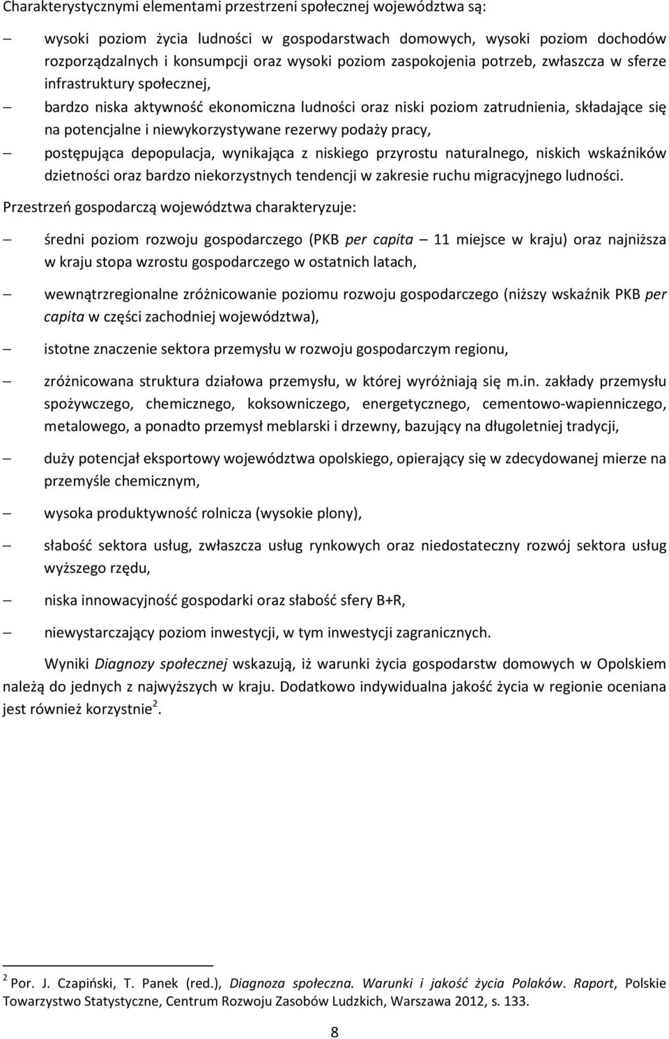 rezerwy podaży pracy, postępująca depopulacja, wynikająca z niskiego przyrostu naturalnego, niskich wskaźników dzietności oraz bardzo niekorzystnych tendencji w zakresie ruchu migracyjnego ludności.