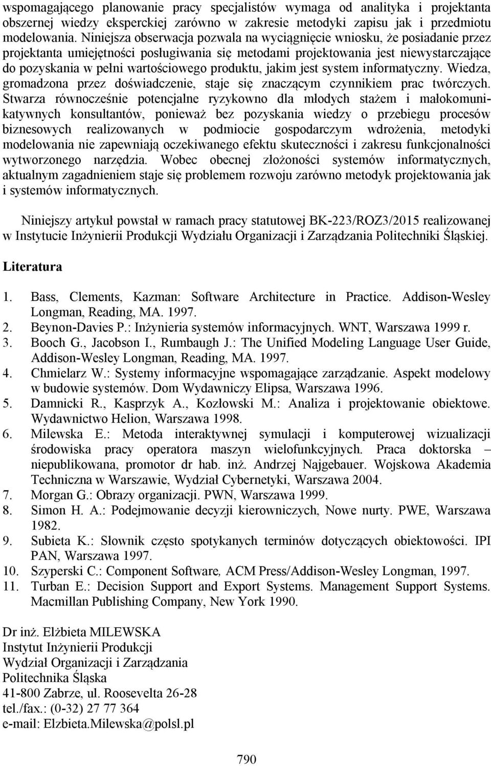 produktu, jakim jest system informatyczny. Wiedza, gromadzona przez doświadczenie, staje się znaczącym czynnikiem prac twórczych.