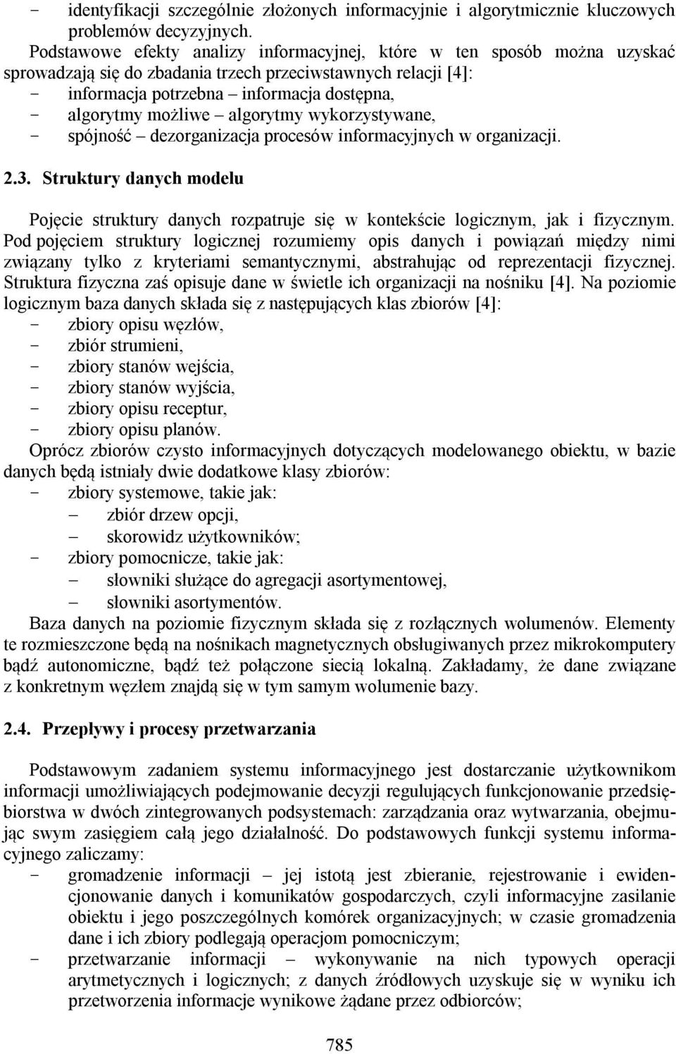 możliwe algorytmy wykorzystywane, - spójność dezorganizacja procesów informacyjnych w organizacji. 2.3.