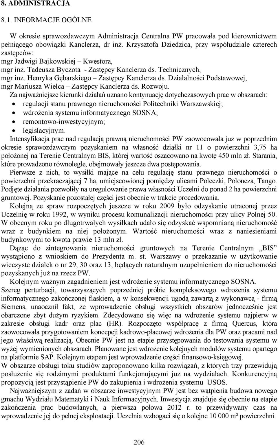 Henryka Gębarskiego Zastępcy Kanclerza ds. Działalności Podstawowej, mgr Mariusza Wielca Zastępcy Kanclerza ds. Rozwoju.