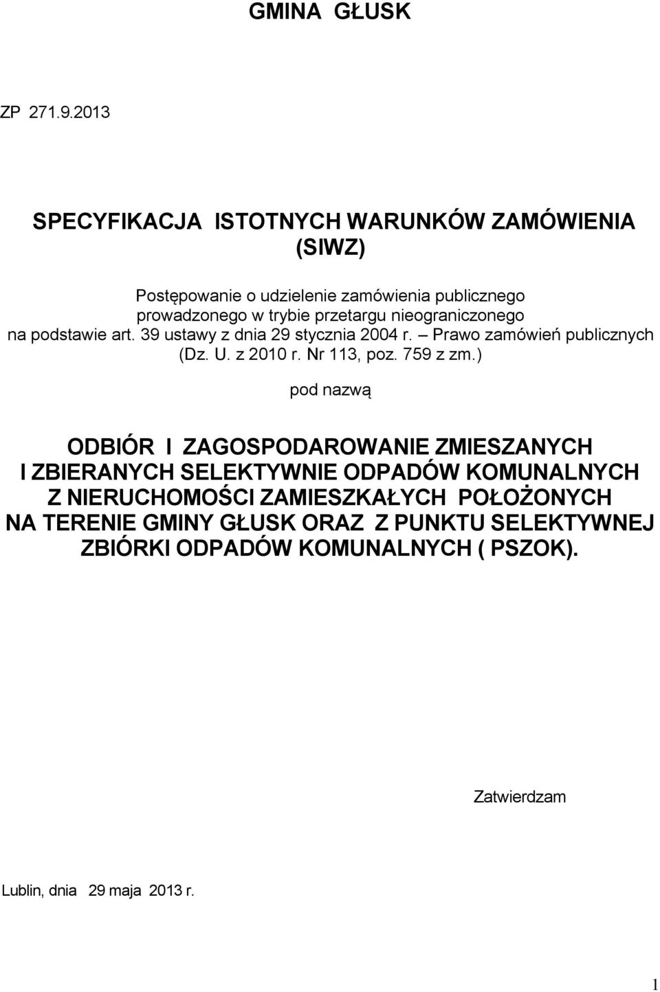 nieograniczonego na podstawie art. 39 ustawy z dnia 29 stycznia 2004 r. Prawo zamówień publicznych (Dz. U. z 2010 r. Nr 113, poz. 759 z zm.