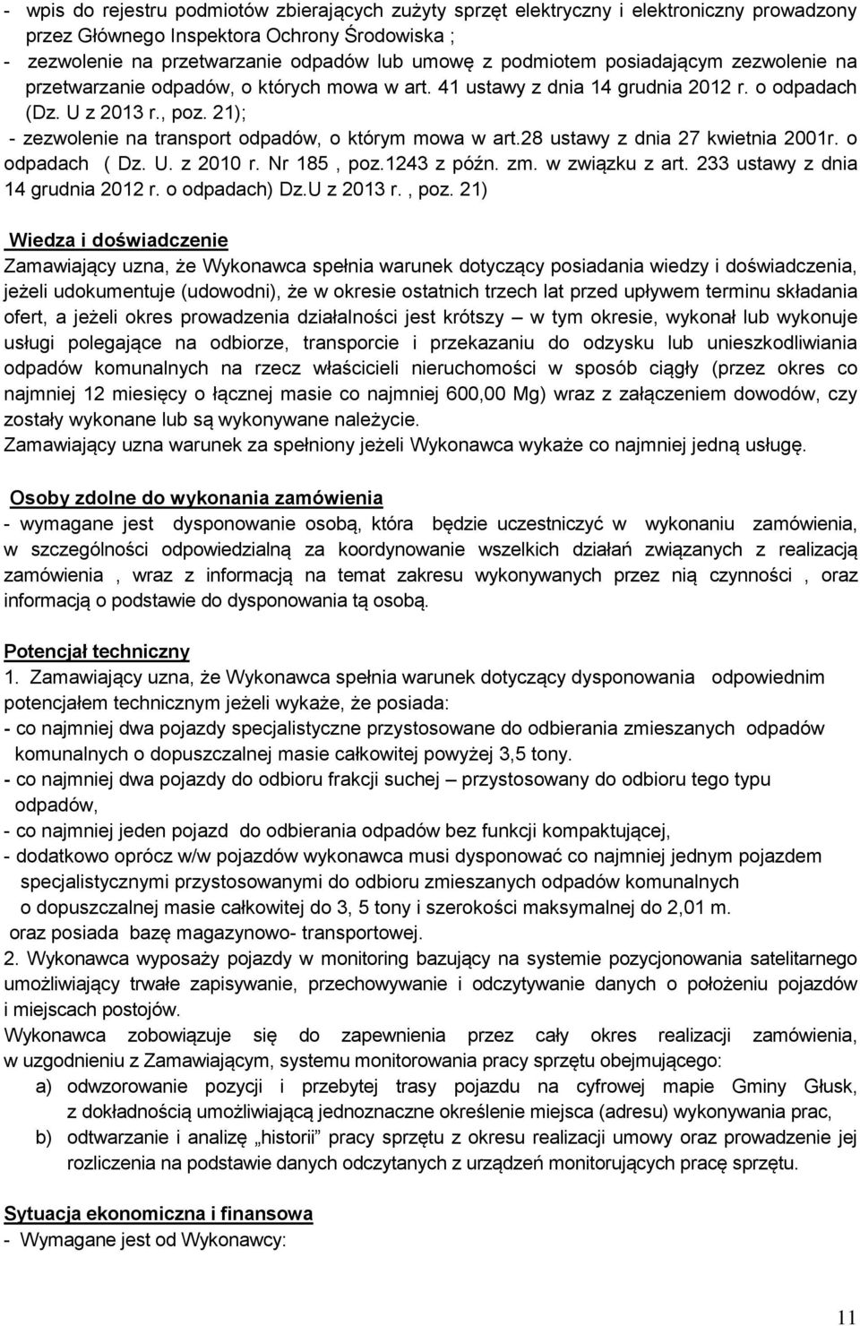 21); - zezwolenie na transport odpadów, o którym mowa w art.28 ustawy z dnia 27 kwietnia 2001r. o odpadach ( Dz. U. z 2010 r. Nr 185, poz.1243 z późn. zm. w związku z art.