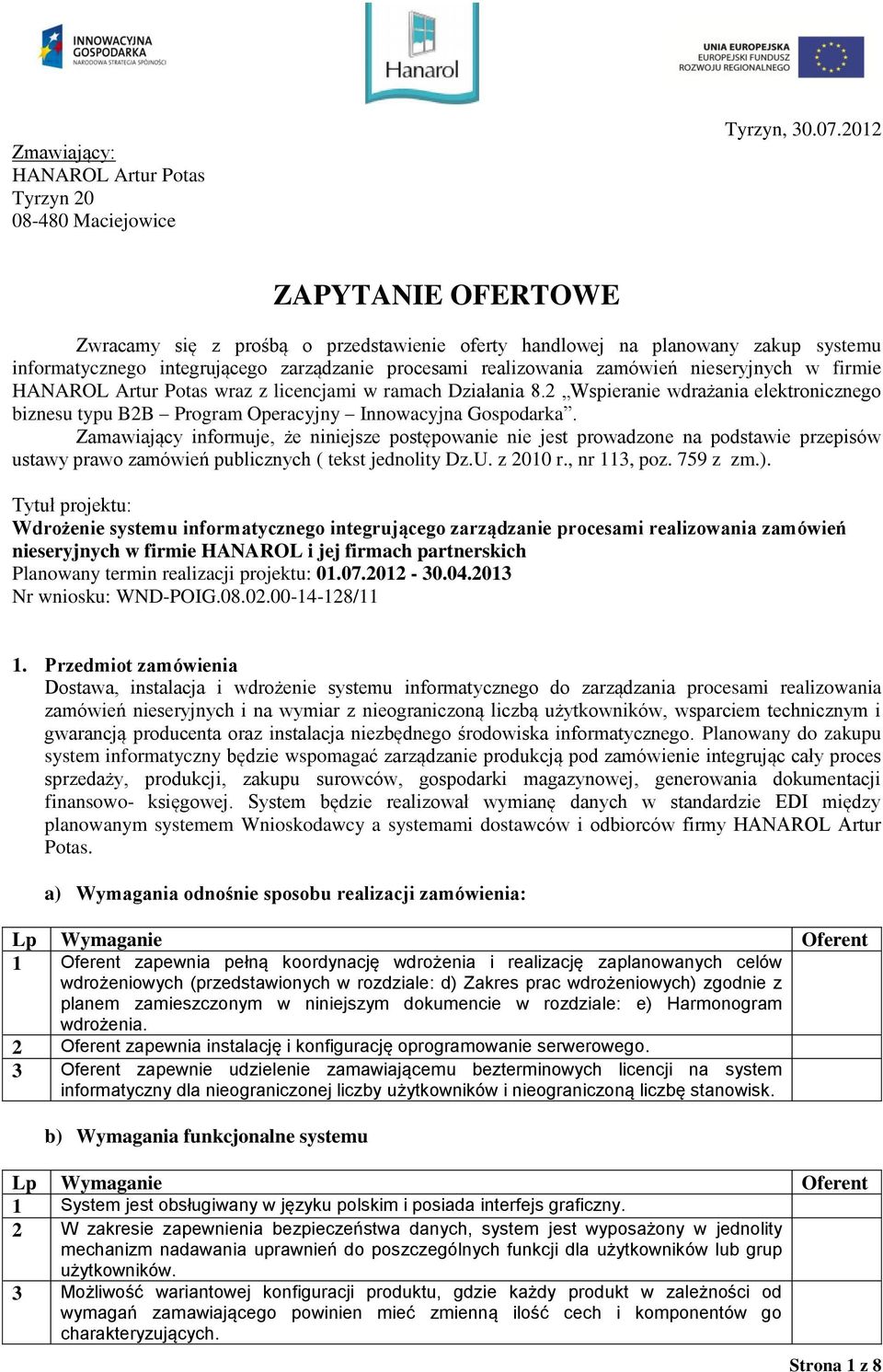 firmie HANAROL Artur Potas wraz z licencjami w ramach Działania 8.2 Wspieranie wdrażania elektronicznego biznesu typu B2B Program Operacyjny Innowacyjna Gospodarka.