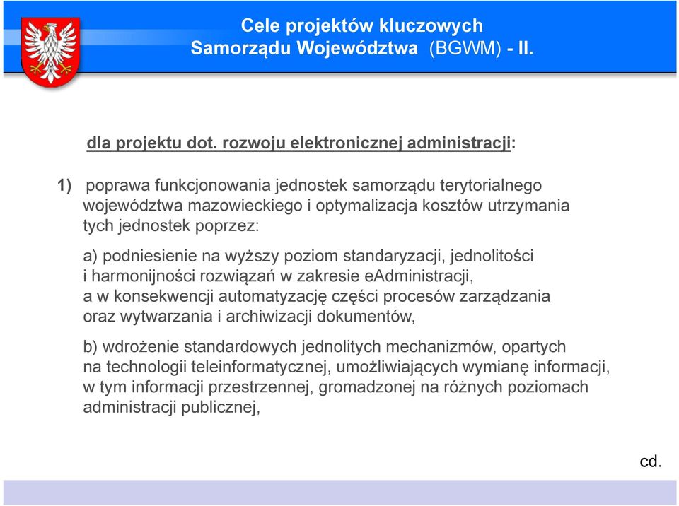 poprzez: a) podniesienie na wyższy poziom standaryzacji, jednolitości i harmonijności rozwiązań w zakresie eadministracji, a w konsekwencji automatyzację części procesów