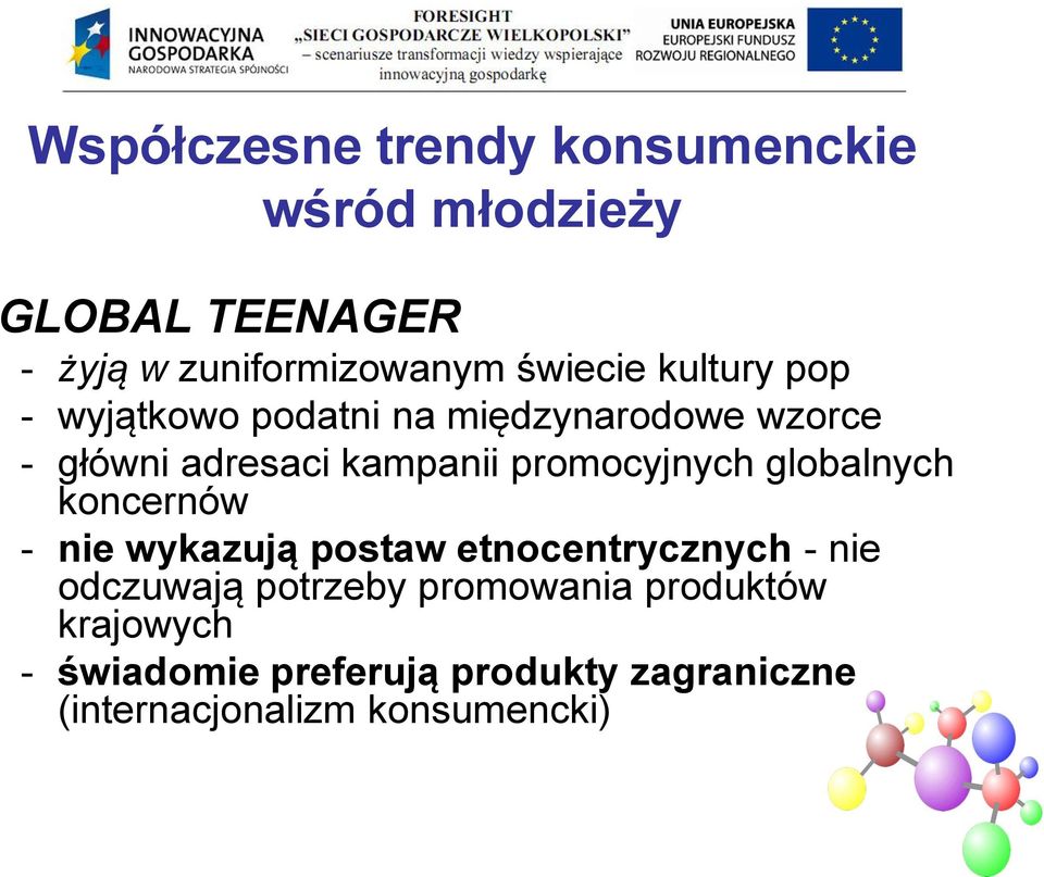 promocyjnych globalnych koncernów - nie wykazują postaw etnocentrycznych - nie odczuwają