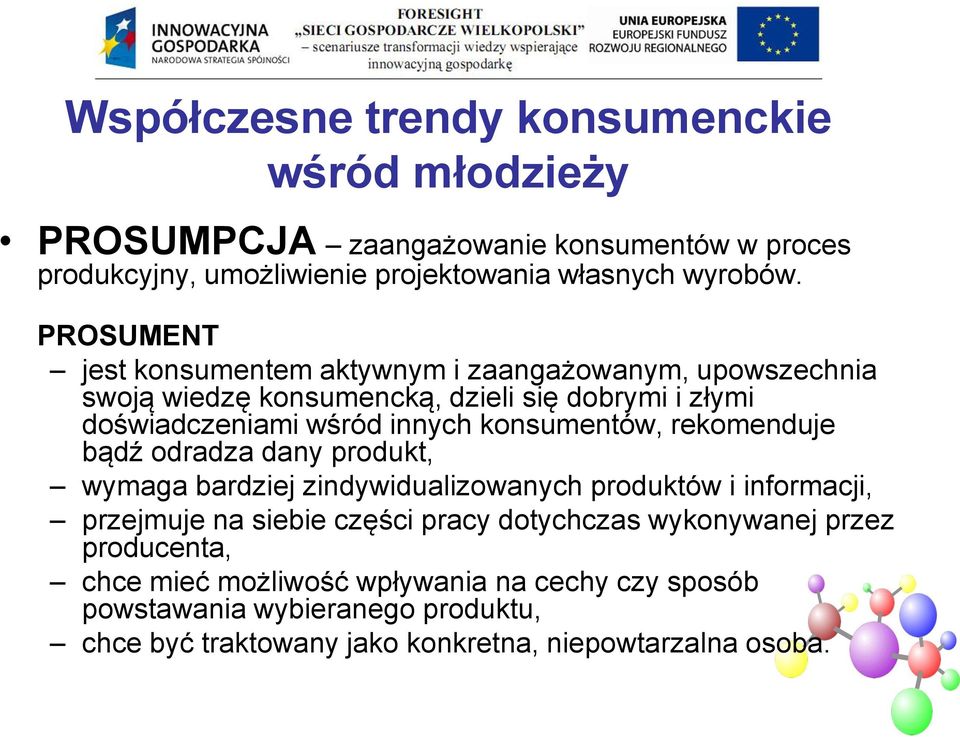 konsumentów, rekomenduje bądź odradza dany produkt, wymaga bardziej zindywidualizowanych produktów i informacji, przejmuje na siebie części pracy dotychczas