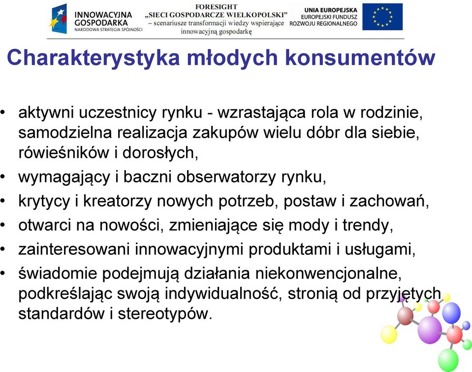 postaw i zachowań, otwarci na nowości, zmieniające się mody i trendy, zainteresowani innowacyjnymi produktami i usługami,