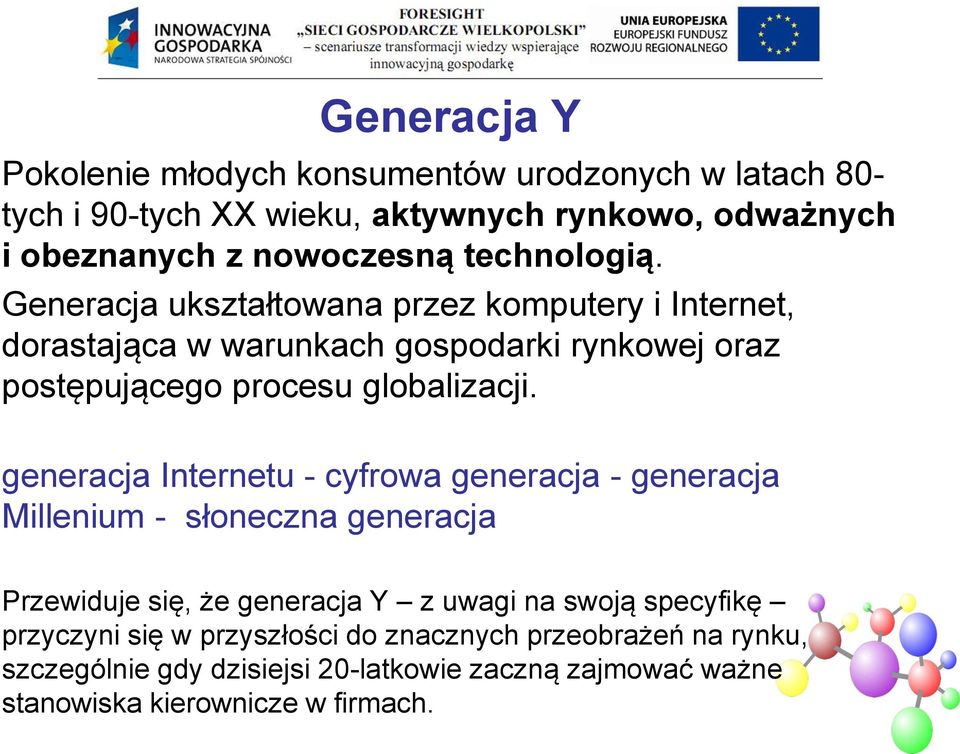 generacja Internetu - cyfrowa generacja - generacja Millenium - słoneczna generacja Przewiduje się, że generacja Y z uwagi na swoją specyfikę