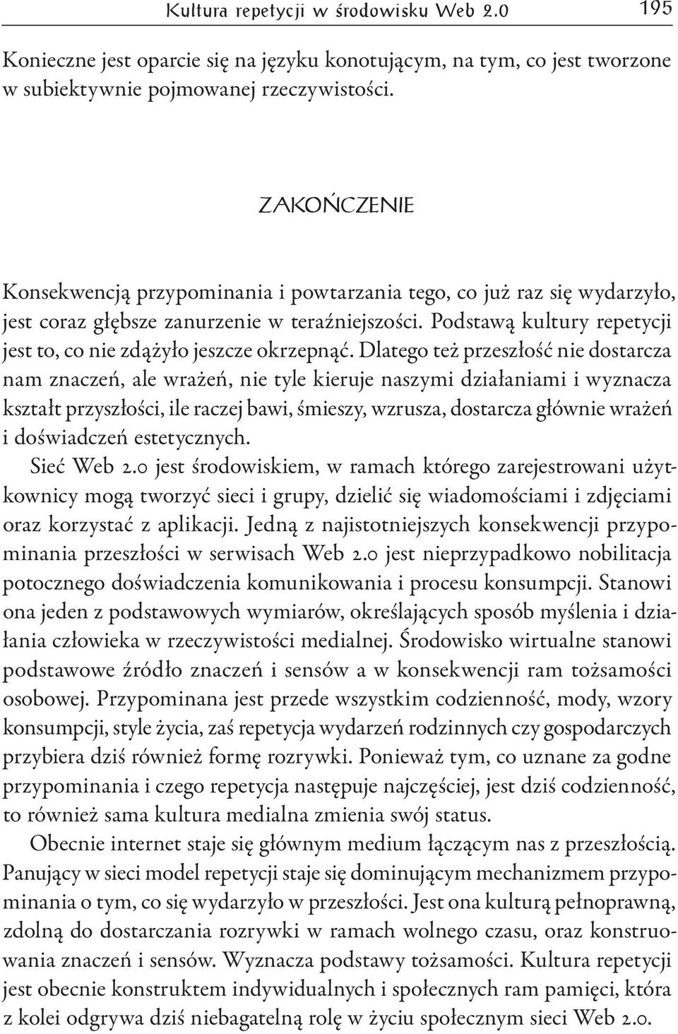 Podstawą kultury repetycji jest to, co nie zdążyło jeszcze okrzepnąć.