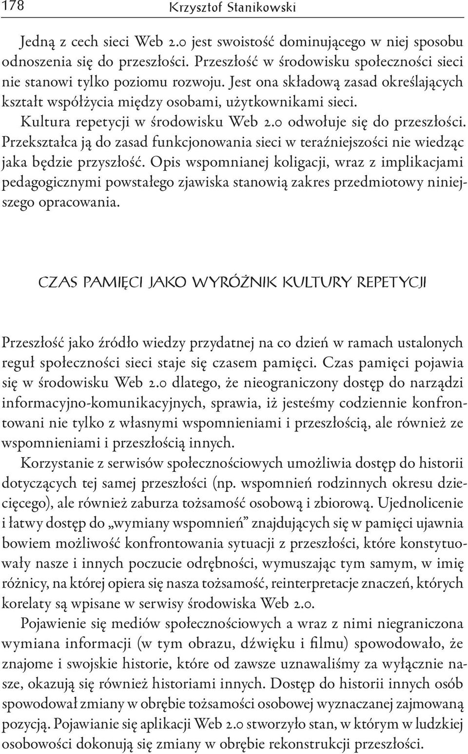 Kultura repetycji w środowisku Web 2.0 odwołuje się do przeszłości. Przekształca ją do zasad funkcjonowania sieci w teraźniejszości nie wiedząc jaka będzie przyszłość.