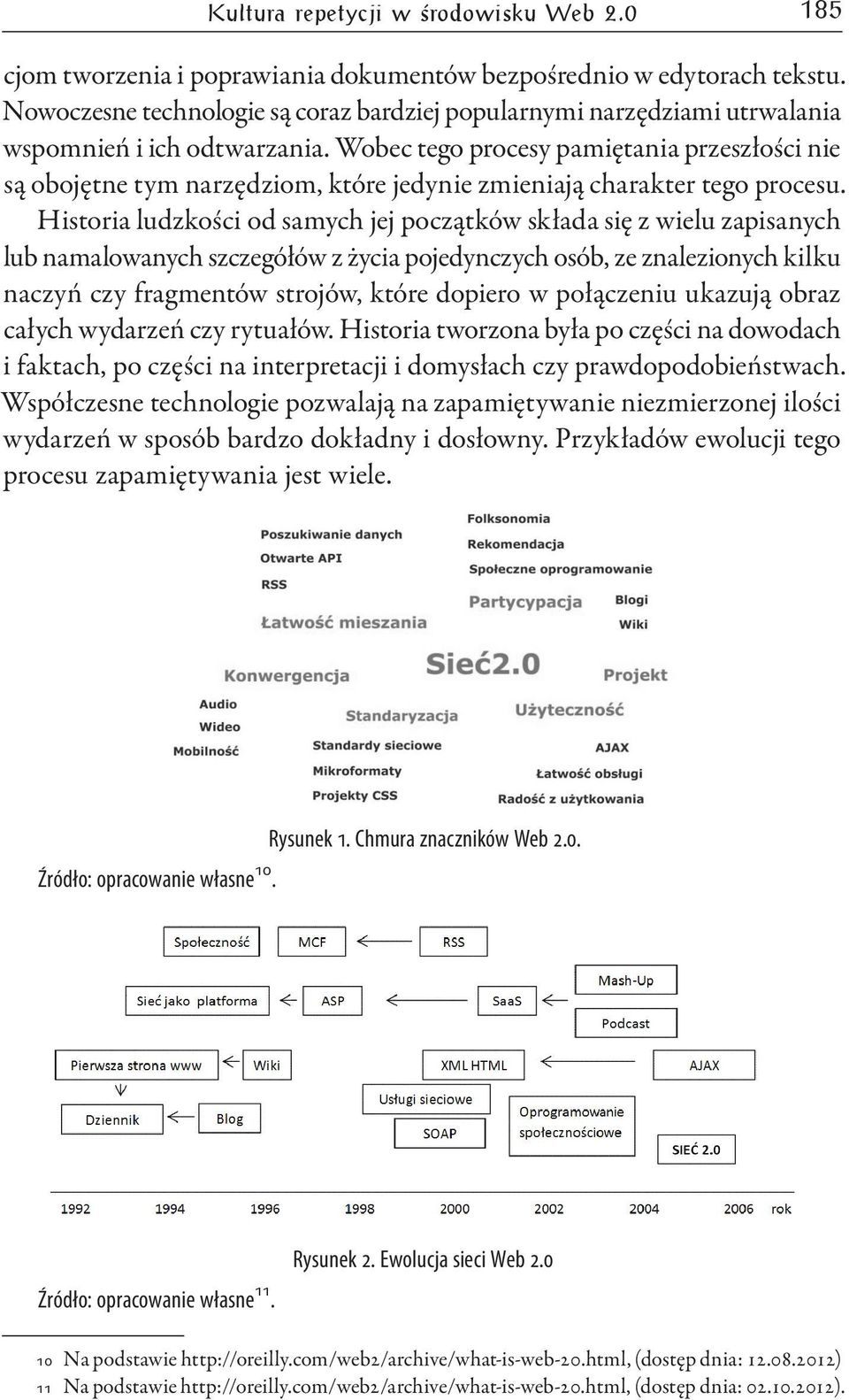 Wobec tego procesy pamiętania przeszłości nie są obojętne tym narzędziom, które jedynie zmieniają charakter tego procesu.