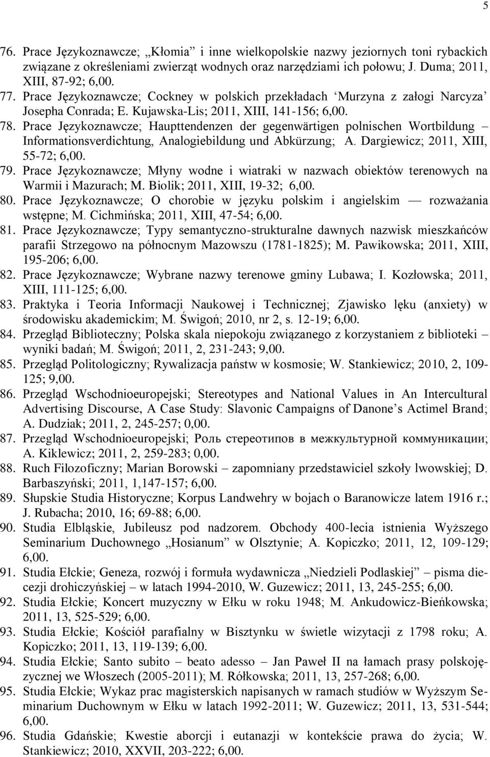 Prace Językoznawcze; Haupttendenzen der gegenwärtigen polnischen Wortbildung Informationsverdichtung, Analogiebildung und Abkürzung; A. Dargiewicz; 2011, XIII, 55-72; 6,00. 79.