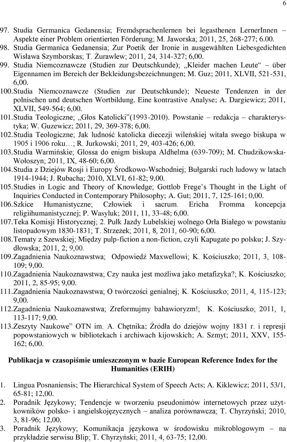 Studia Niemcoznawcze (Studien zur Deutschkunde); Kleider machen Leute über Eigennamen im Bereich der Bekleidungsbezeichnungen; M. Guz; 2011, XLVII, 521-531, 6,00. 100.