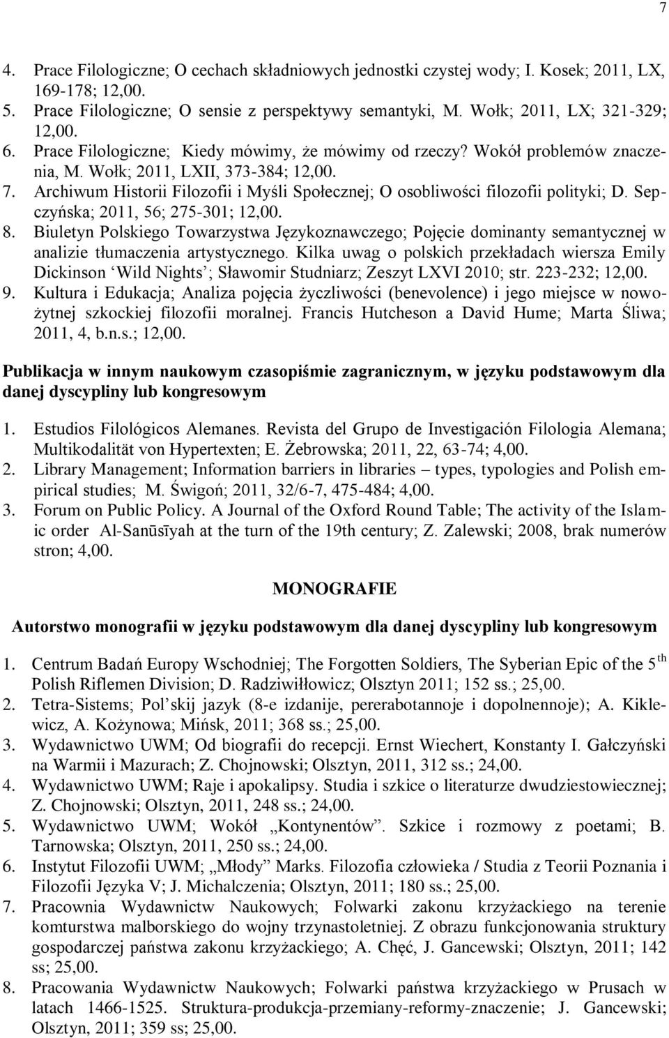 Archiwum Historii Filozofii i Myśli Społecznej; O osobliwości filozofii polityki; D. Sepczyńska; 2011, 56; 275-301; 12,00. 8.