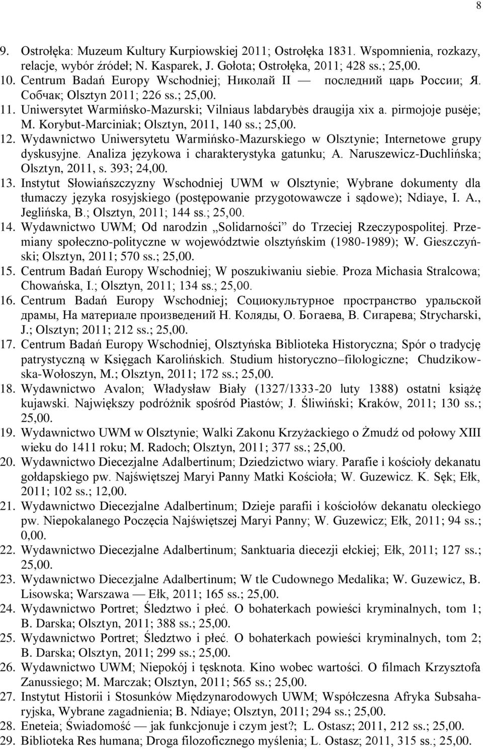 Korybut-Marciniak; Olsztyn, 2011, 140 ss.; 25,00. 12. Wydawnictwo Uniwersytetu Warmińsko-Mazurskiego w Olsztynie; Internetowe grupy dyskusyjne. Analiza językowa i charakterystyka gatunku; A.