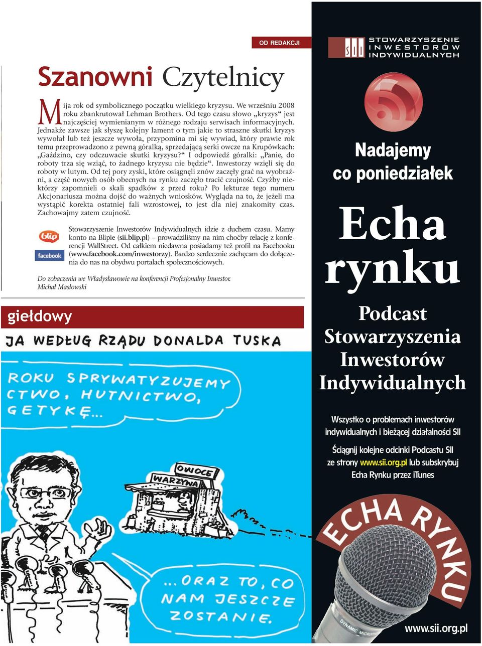 Jednakże zawsze jak słyszę kolejny lament o tym jakie to straszne skutki kryzys wywołał lub też jeszcze wywoła, przypomina mi się wywiad, który prawie rok temu przeprowadzono z pewną góralką,