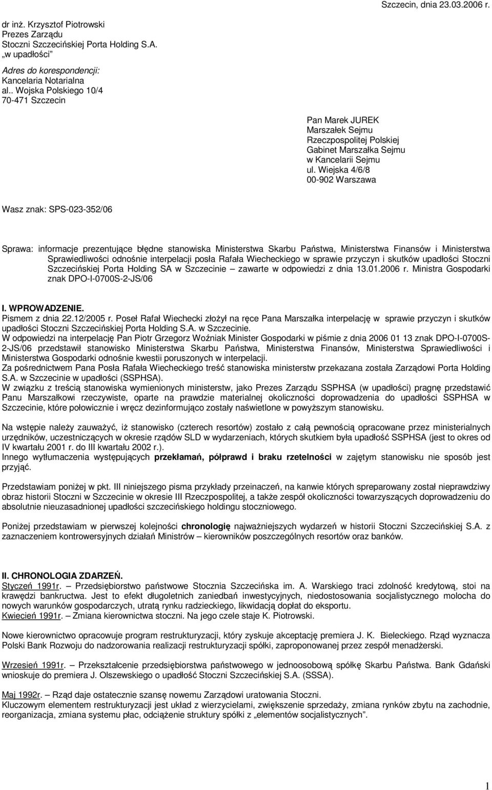 Wiejska 4/6/8 00-902 Warszawa Wasz znak: SPS-023-352/06 Sprawa: informacje prezentujące błędne stanowiska Ministerstwa Skarbu Państwa, Ministerstwa Finansów i Ministerstwa Sprawiedliwości odnośnie