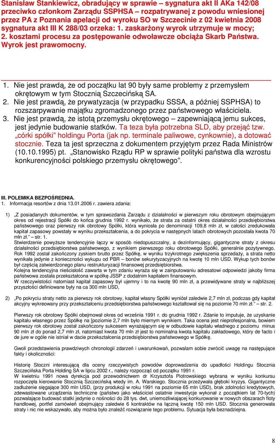 2. Nie jest prawdą, Ŝe prywatyzacja (w przypadku SSSA, a później SSPHSA) to rozszarpywanie majątku zgromadzonego przez państwowego właściciela. 3.