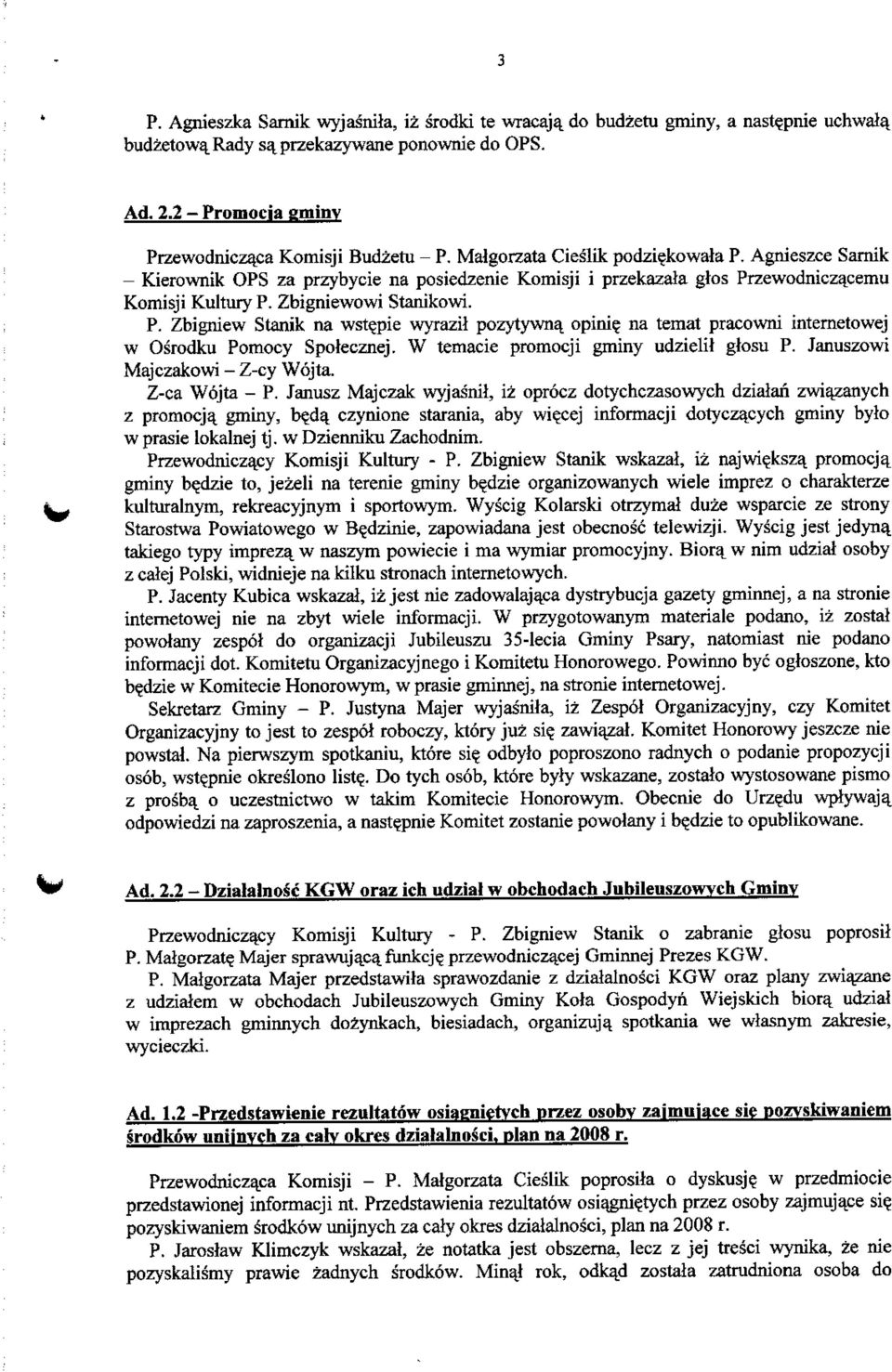 Agnieszce Sarnik - Kierownik OPS za przybycie na posiedzenie Komisji i przekazala glos Przewodniczacemu Komisji Kultury P. Zbigniewowi Stanikowi. P. Zbigniew Stanik na wste.pie wyrazil pozytywna.