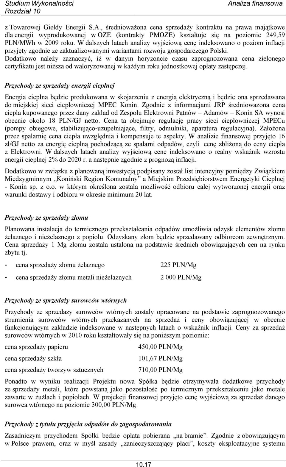 Dodatkowo należy zaznaczyć, iż w danym horyzoncie czasu zaprognozowana cena zielonego certyfikatu jest niższa od waloryzowanej w każdym roku jednostkowej opłaty zastępczej.