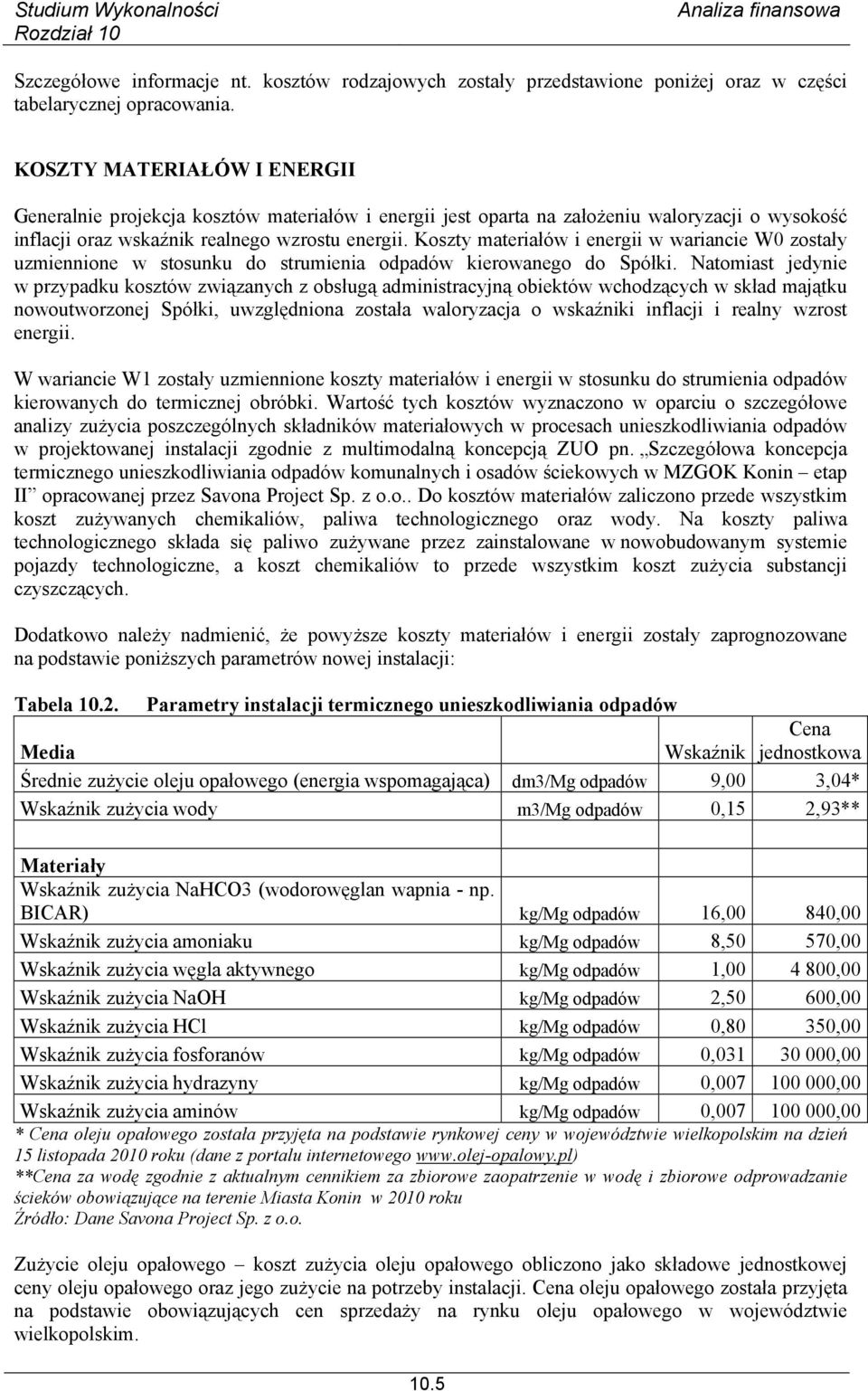 Koszty materiałów i energii w wariancie W0 zostały uzmiennione w stosunku do strumienia odpadów kierowanego do Spółki.