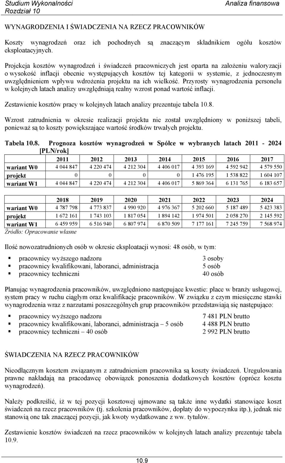 wpływu wdrożenia projektu na ich wielkość. Przyrosty wynagrodzenia personelu w kolejnych latach analizy uwzględniają realny wzrost ponad wartość inflacji.