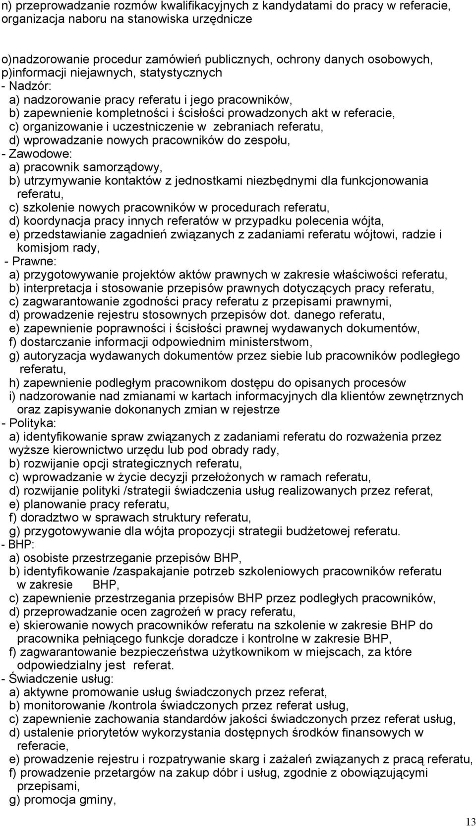 uczestniczenie w zebraniach referatu, d) wprowadzanie nowych pracowników do zespołu, - Zawodowe: a) pracownik samorządowy, b) utrzymywanie kontaktów z jednostkami niezbędnymi dla funkcjonowania